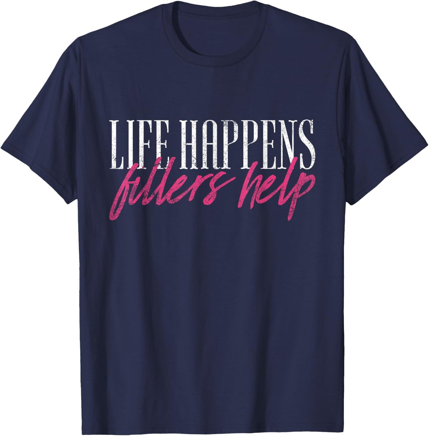 Vintage Life Happens Fillers Help Aesthetic Nurse Injector T-Shirt - T-Shirt | Navy