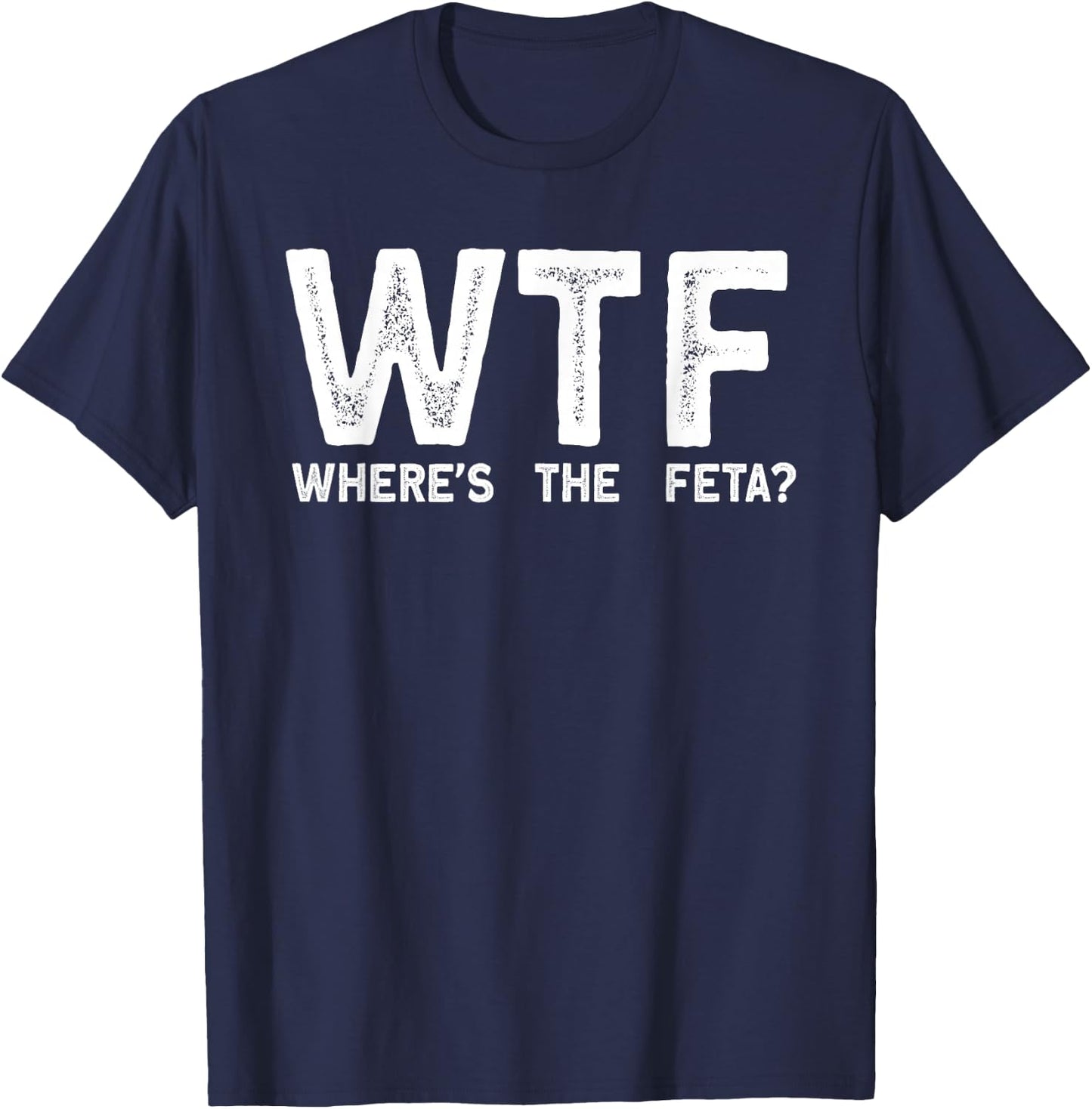 Wtf Wheres The Feta T-Shirt - T-Shirt | Navy