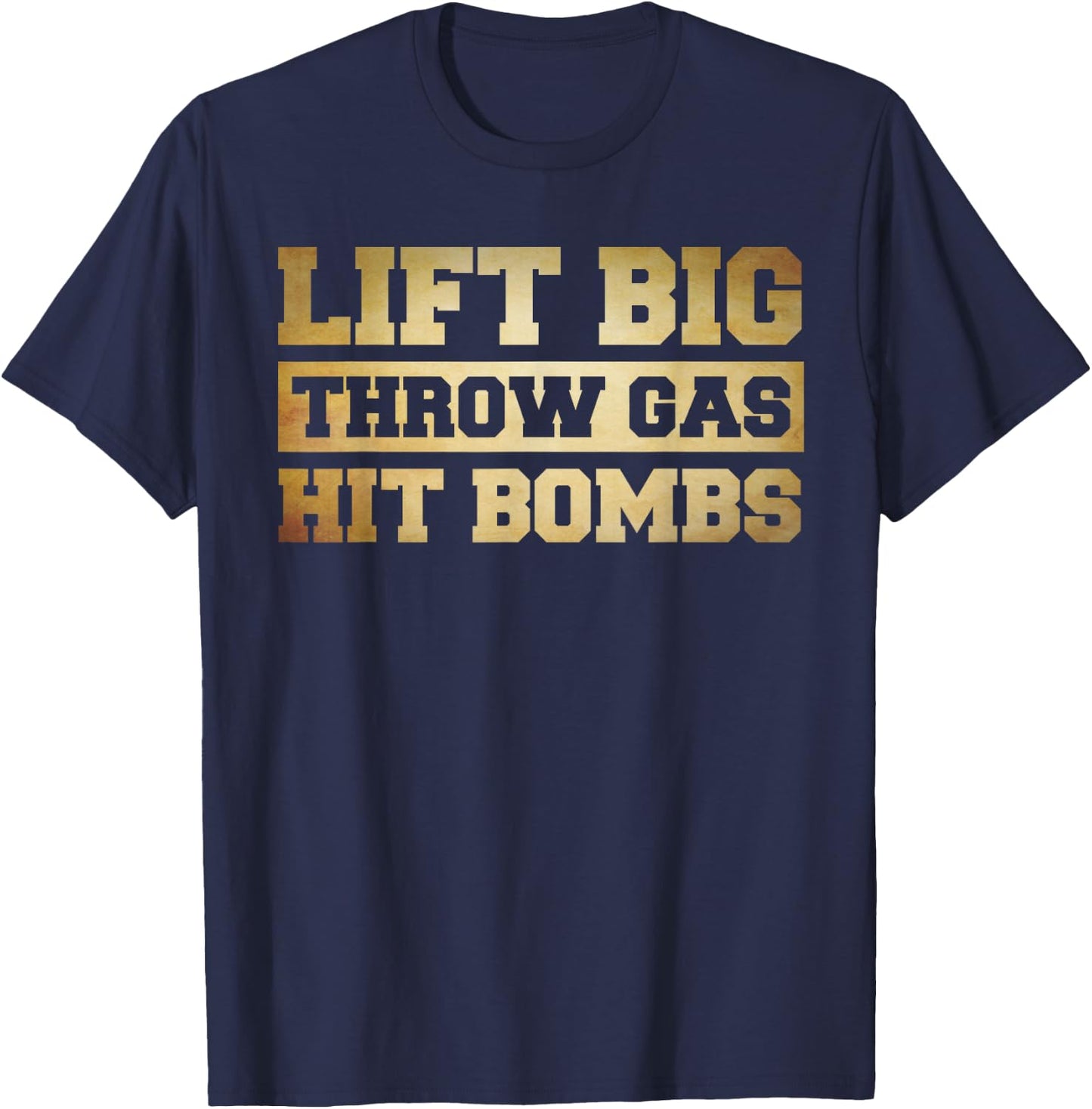 Funny Lifting Shirt , Lift Big Throw Gas Hit Bombs T-Shirt - T-Shirt | Navy