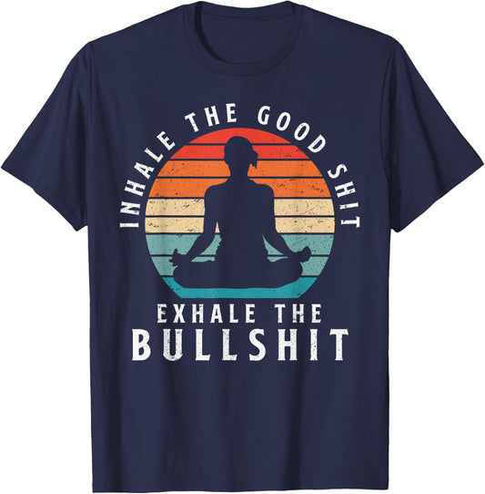 Inhale The Good Shit Exhale The Bullshit Relaxation Namaste T-Shirt - T-Shirt | Navy
