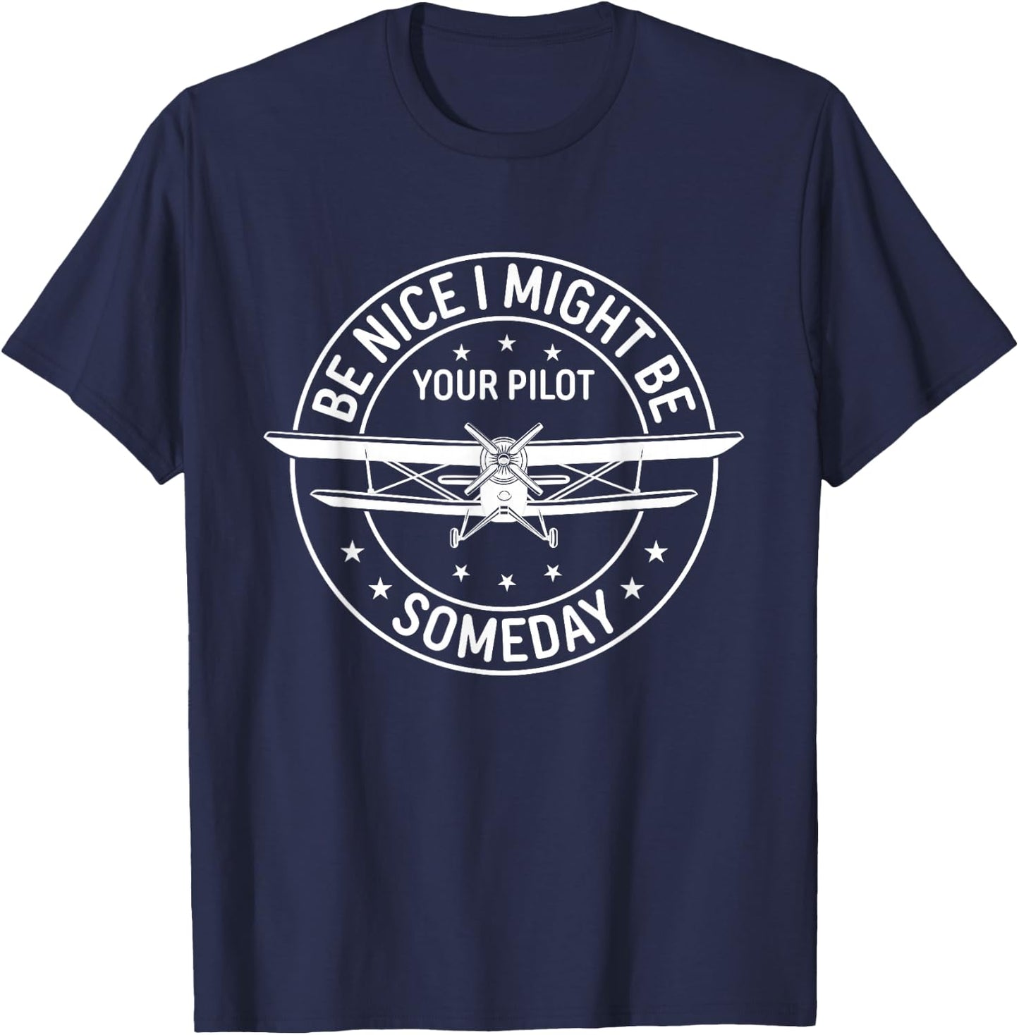 Be Nice I Might Be Your Pilot Someday Aviation Aircraft T-Shirt - T-Shirt | Navy