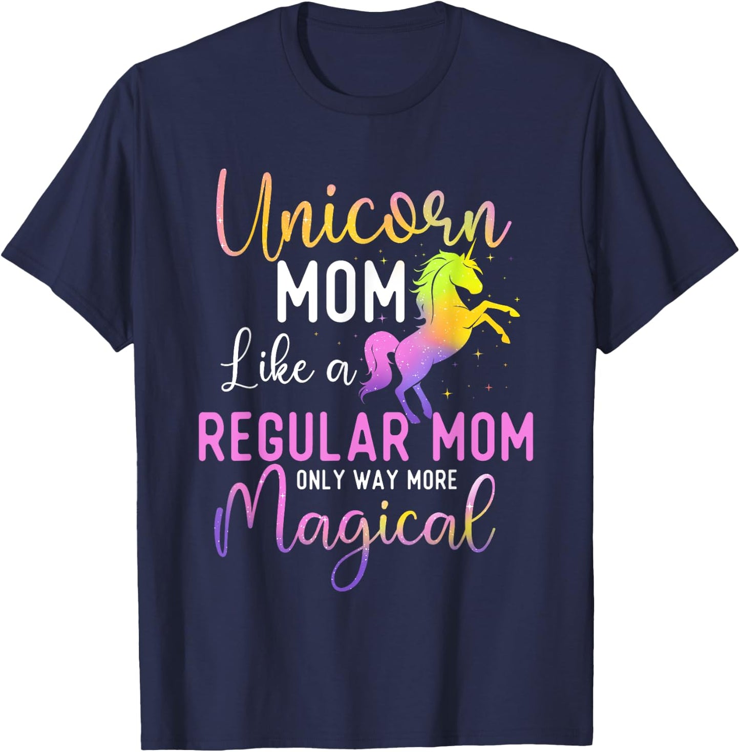 Unicorn Mom Like a Regular Mom Only Way More Magical T-Shirt - T-Shirt | Navy