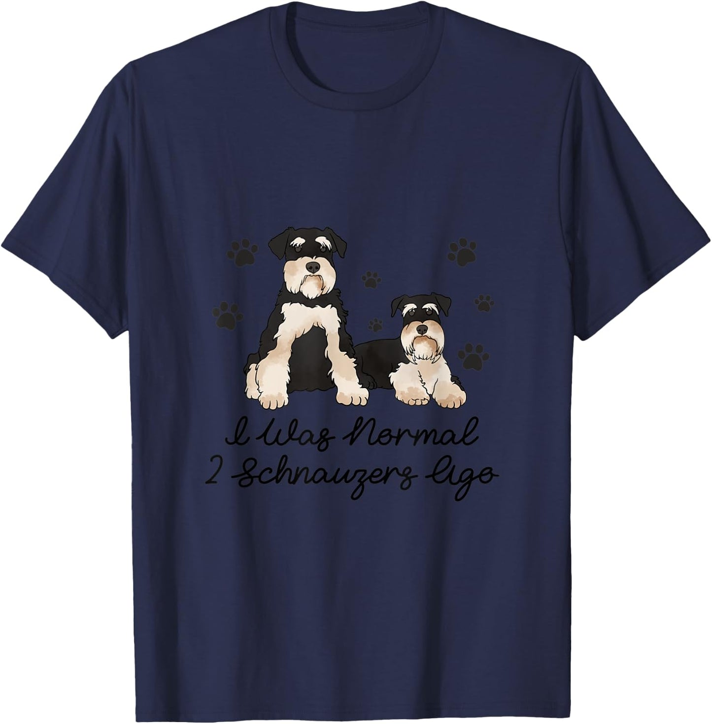 I Was Normal Two Schnauzers Ago T-Shirt - T-Shirt | Navy