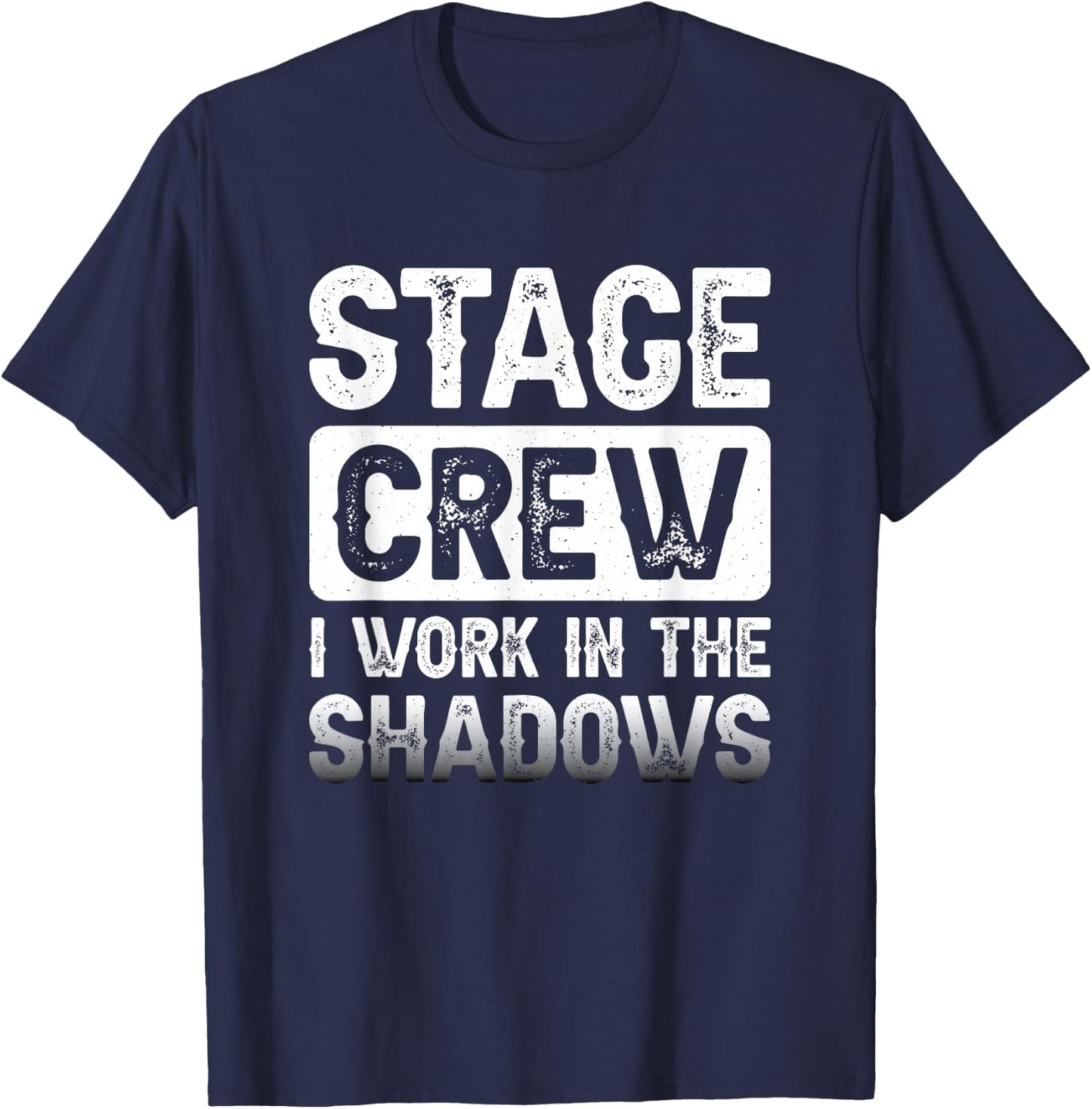 Theater Tech Stage Crew I Work In The Shadows Stage Crew T-Shirt - T-Shirt | Navy