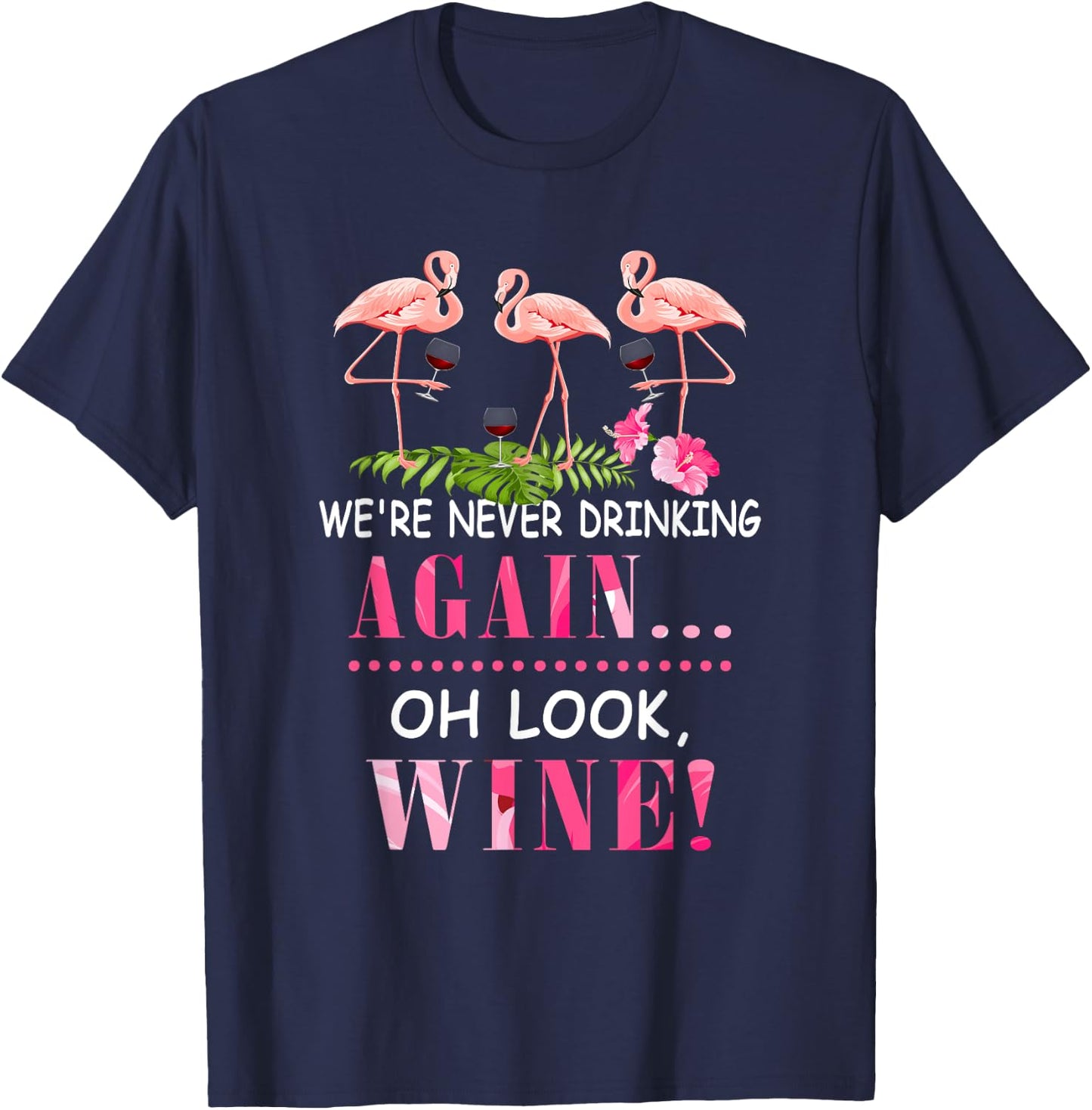 We're Never Drinking Again Oh Look Wine Funny Pink Flamingo T-Shirt - T-Shirt | Navy