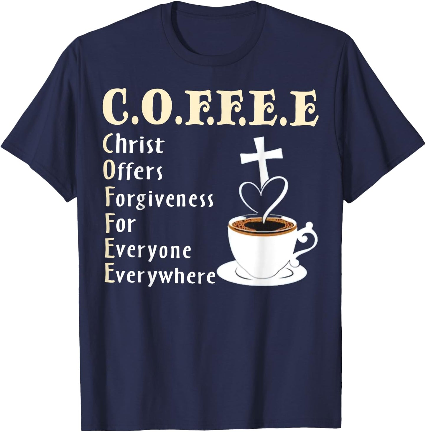 Coffee Christ Offers Forgiveness For Everyone Everywhere T-Shirt - T-Shirt | Navy