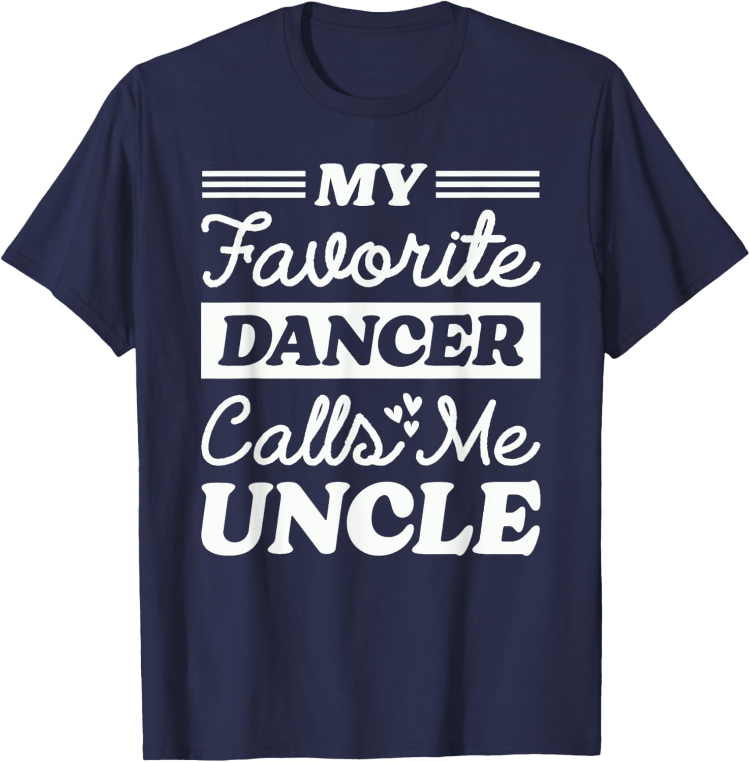 My Favorite Dancer Calls Me Uncle Matching Dancing Dance T-Shirt - T-Shirt | Navy