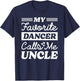 My Favorite Dancer Calls Me Uncle Matching Dancing Dance T-Shirt - T-Shirt | Navy