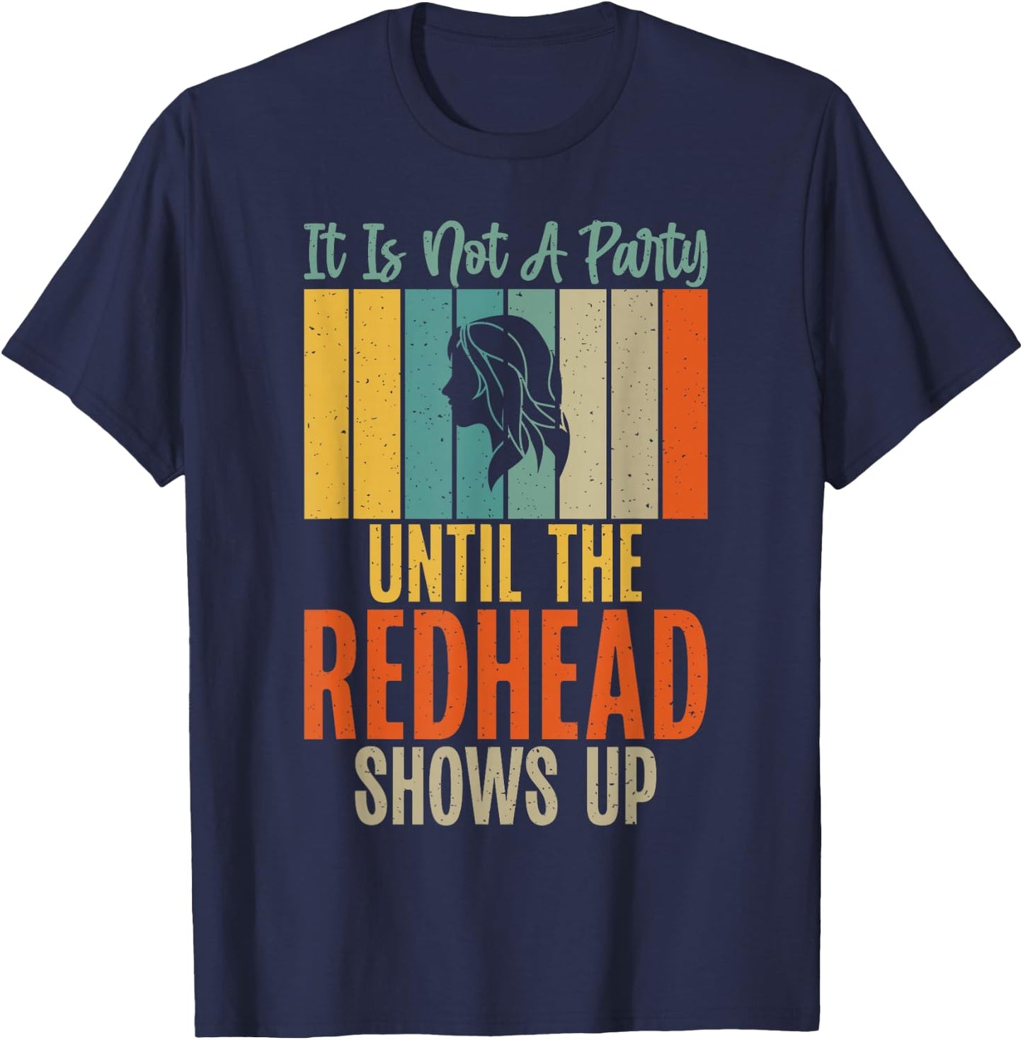 Its not a Party until the Redhead shows up Redhead T-Shirt - T-Shirt | Navy