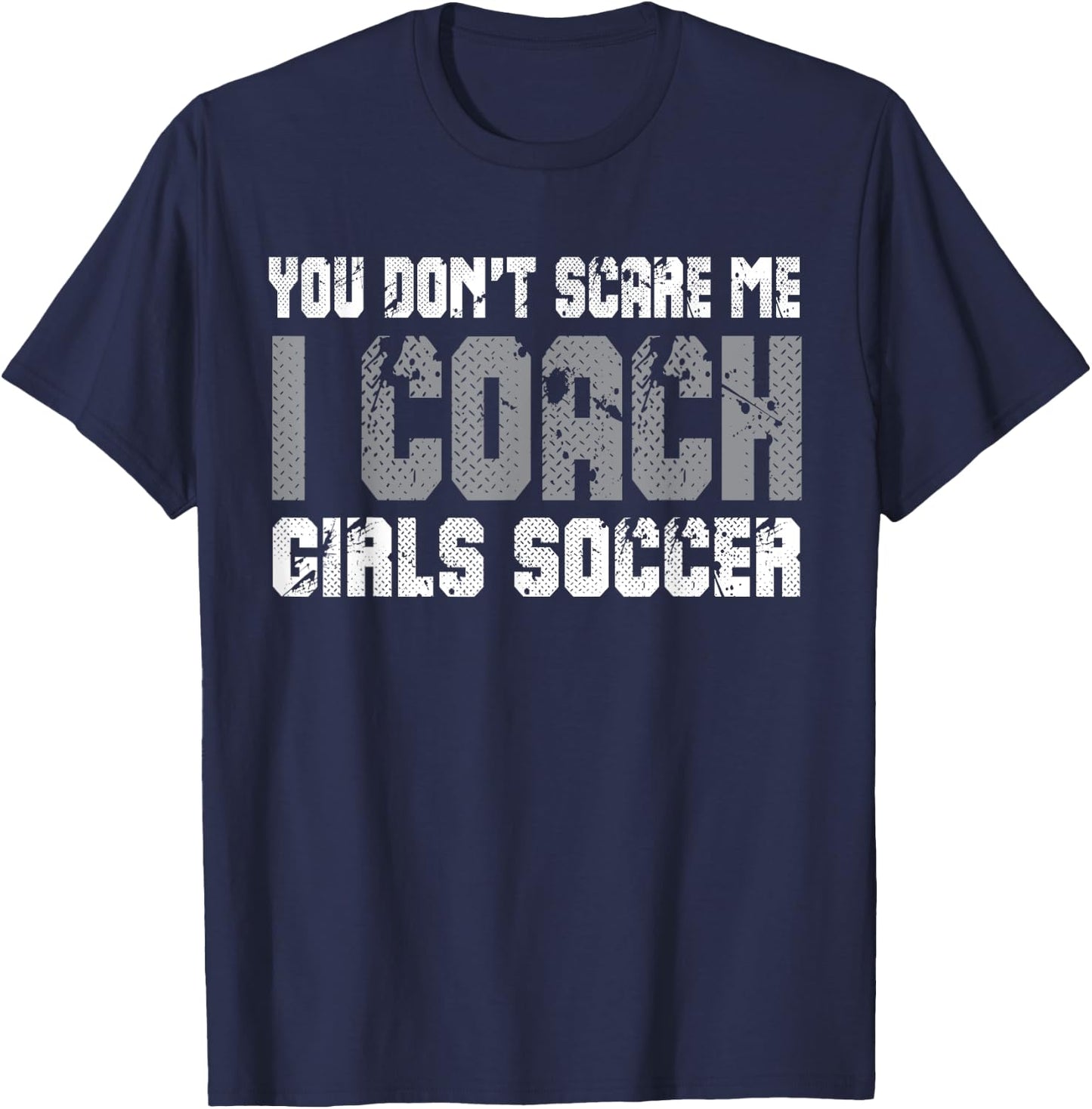 You don't scare me I coach girls soccer T-Shirt - T-Shirt | Navy
