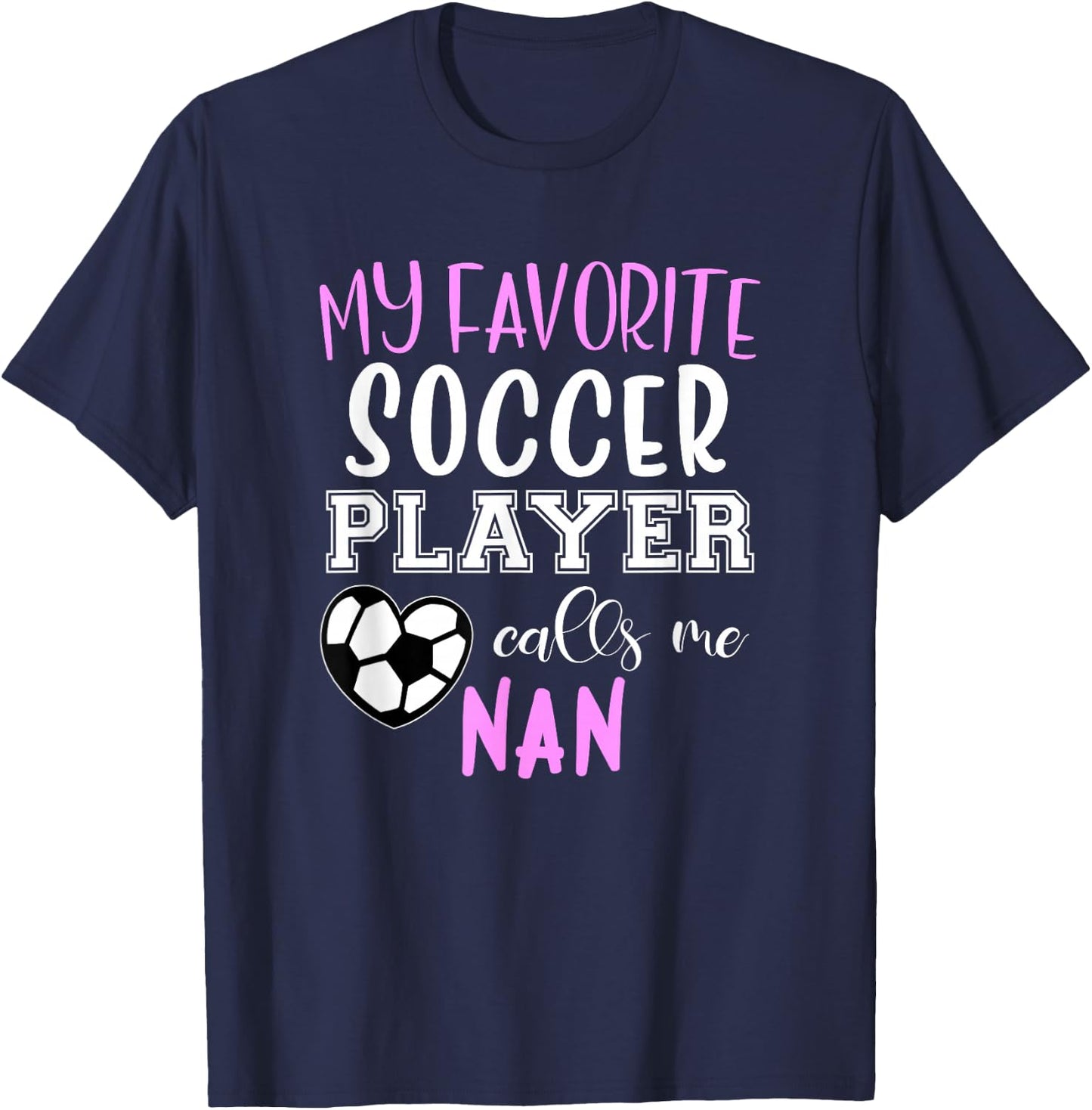 My Favorite Soccer Player Call Me Nan T-Shirt - T-Shirt | Navy