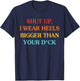 Shut Up, I Wear Heels Bigger Than Your Dck T-Shirt - T-Shirt | Navy