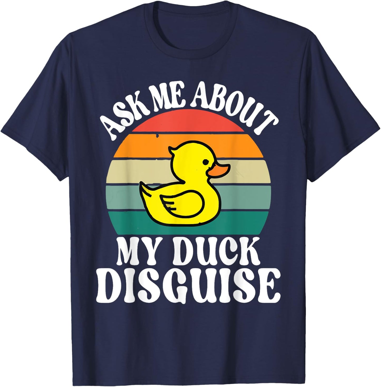 Ask Me About My Duck Disguise Duck Costume Halloween Funny T-Shirt - T-Shirt | Navy