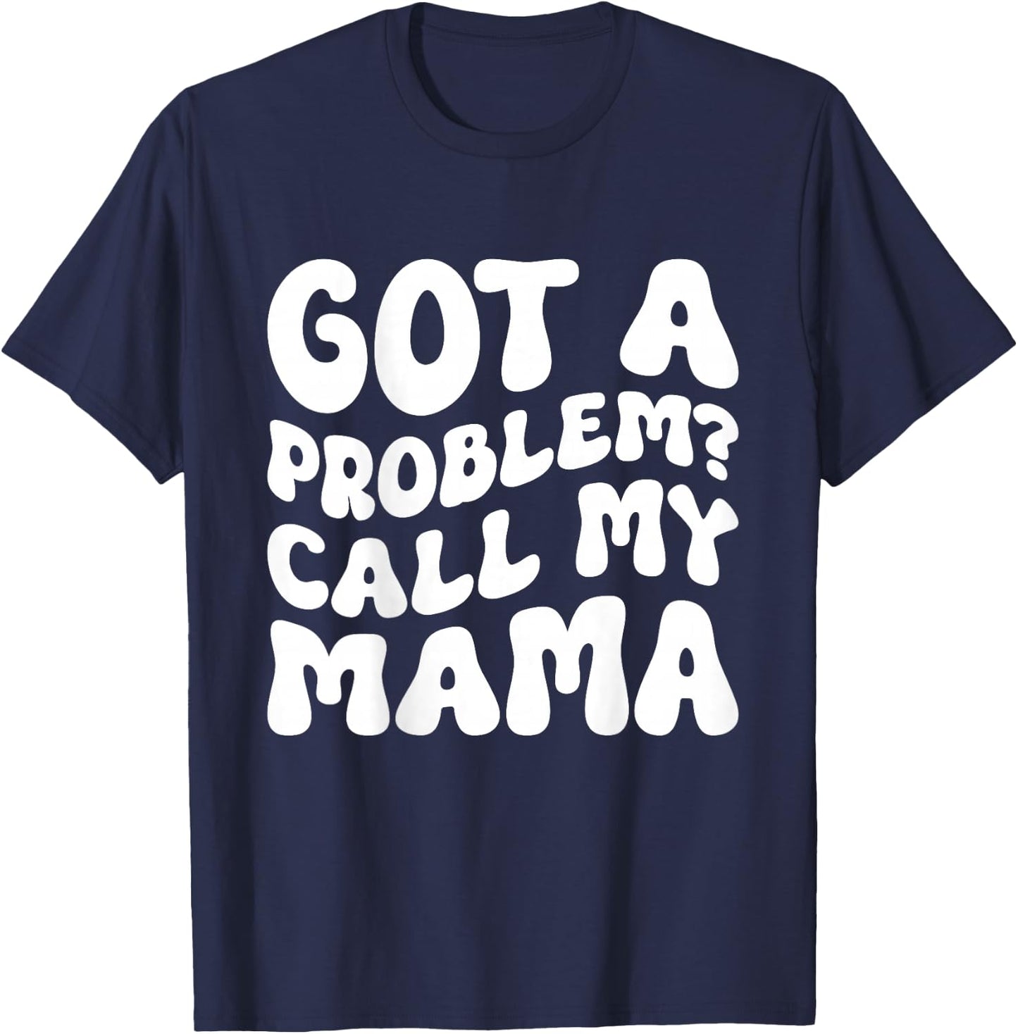 Kids Got A Problem? Call My Mama T-Shirt - T-Shirt | Navy