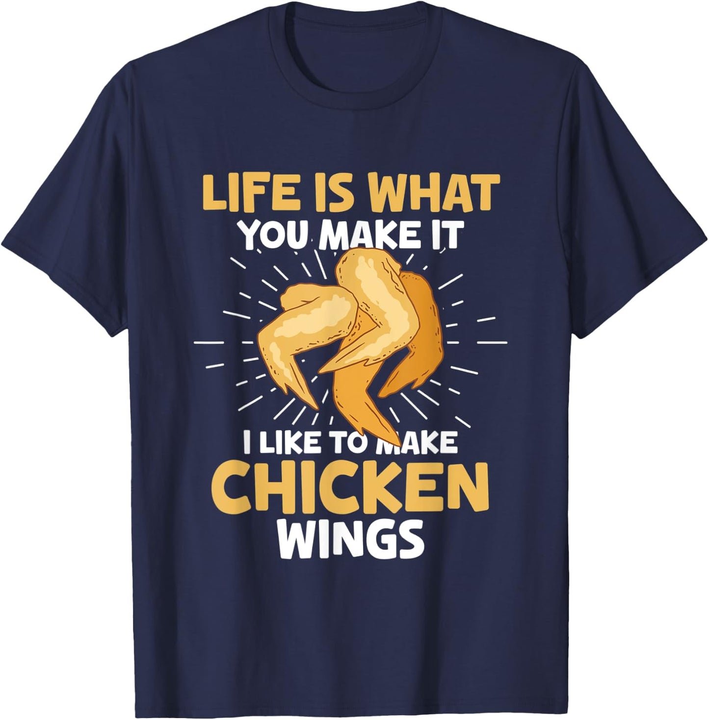 Chicken Wings Food - Life is what you make it T-Shirt - T-Shirt | Navy
