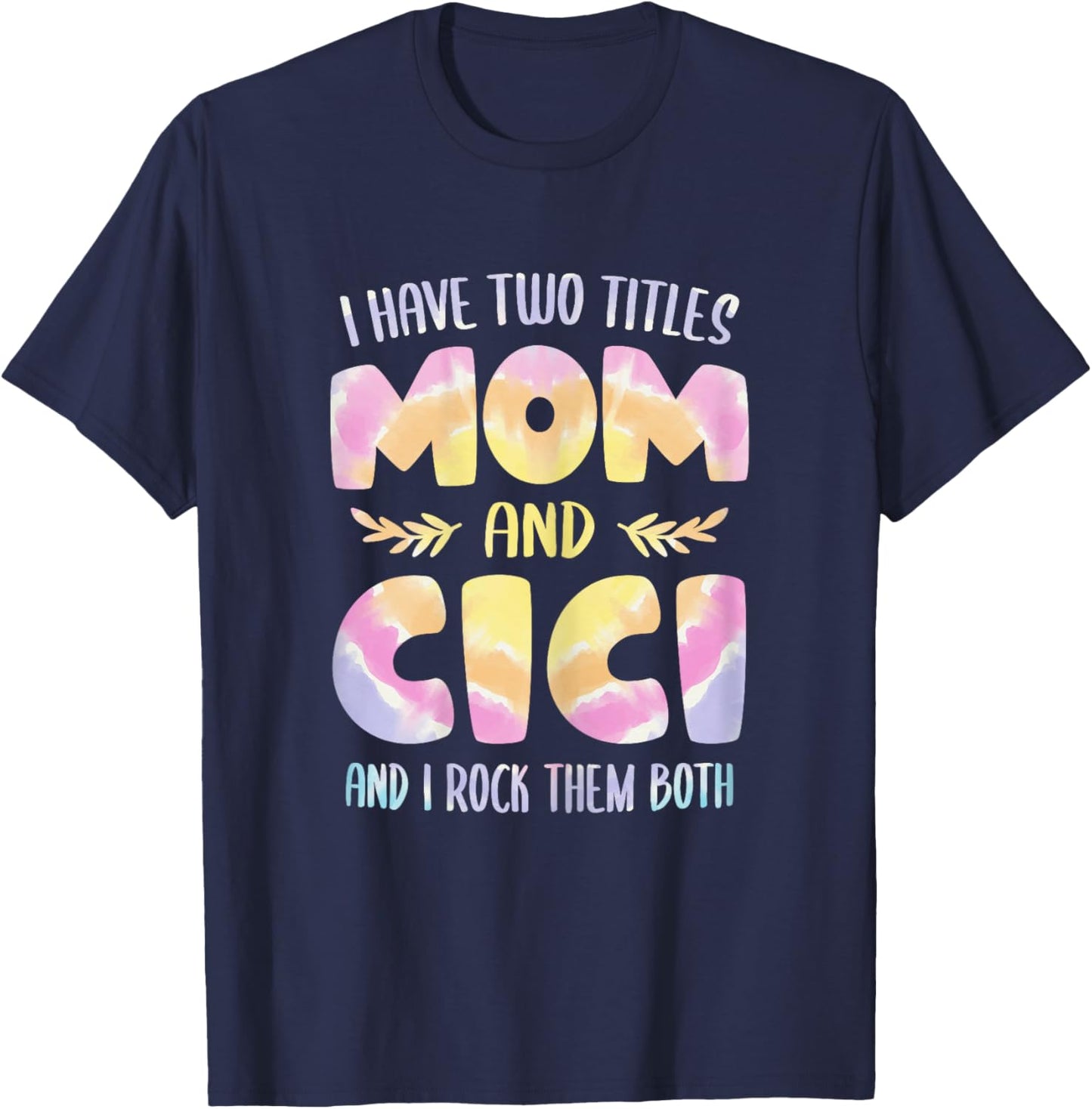 I have two Titles Mom and Cici Grandma Mother's Day T-Shirt - T-Shirt | Navy