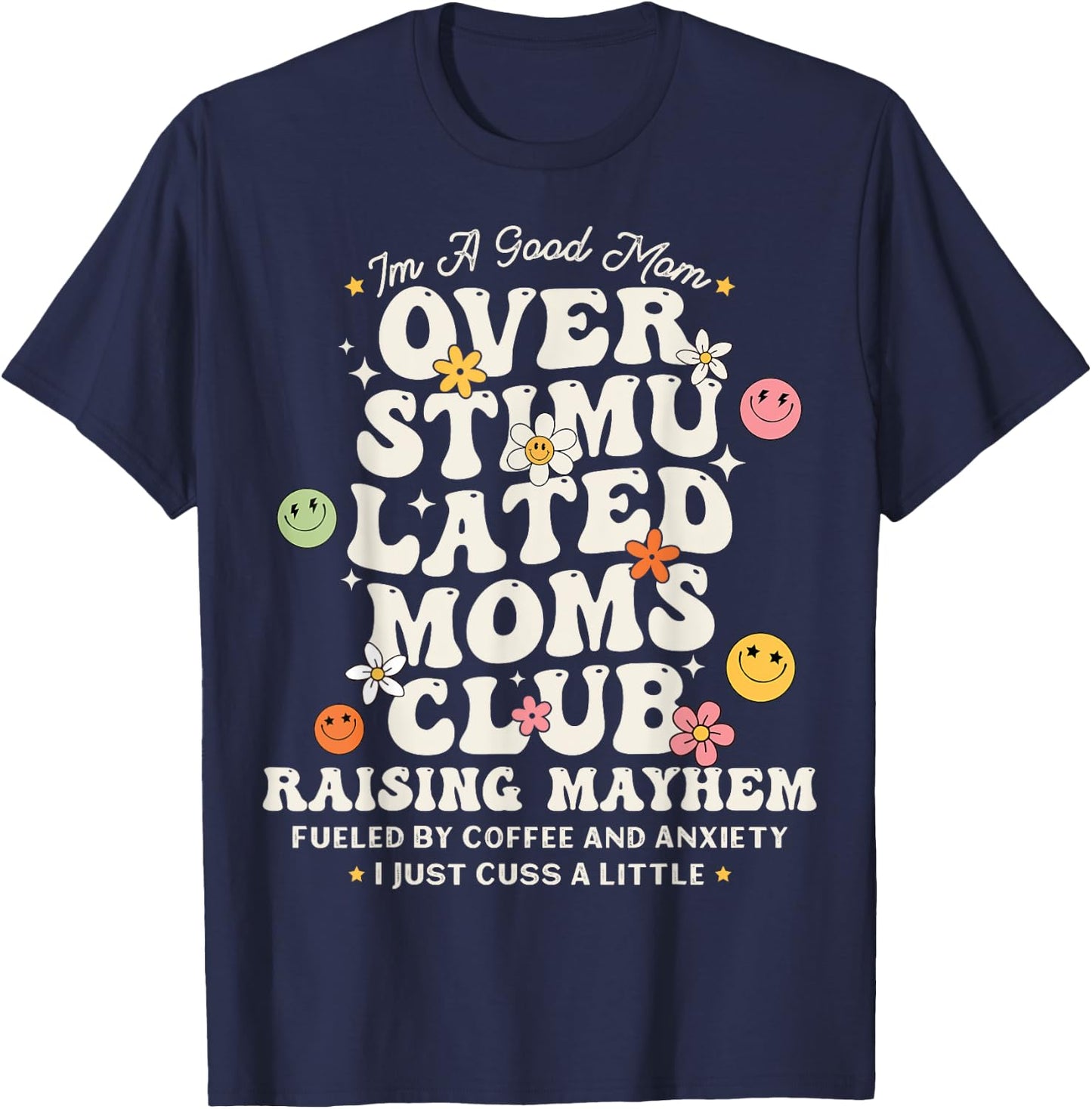 Im A Good Mom Overstimulated Moms Club Raising Mayhem Groovy T-Shirt - T-Shirt | Navy