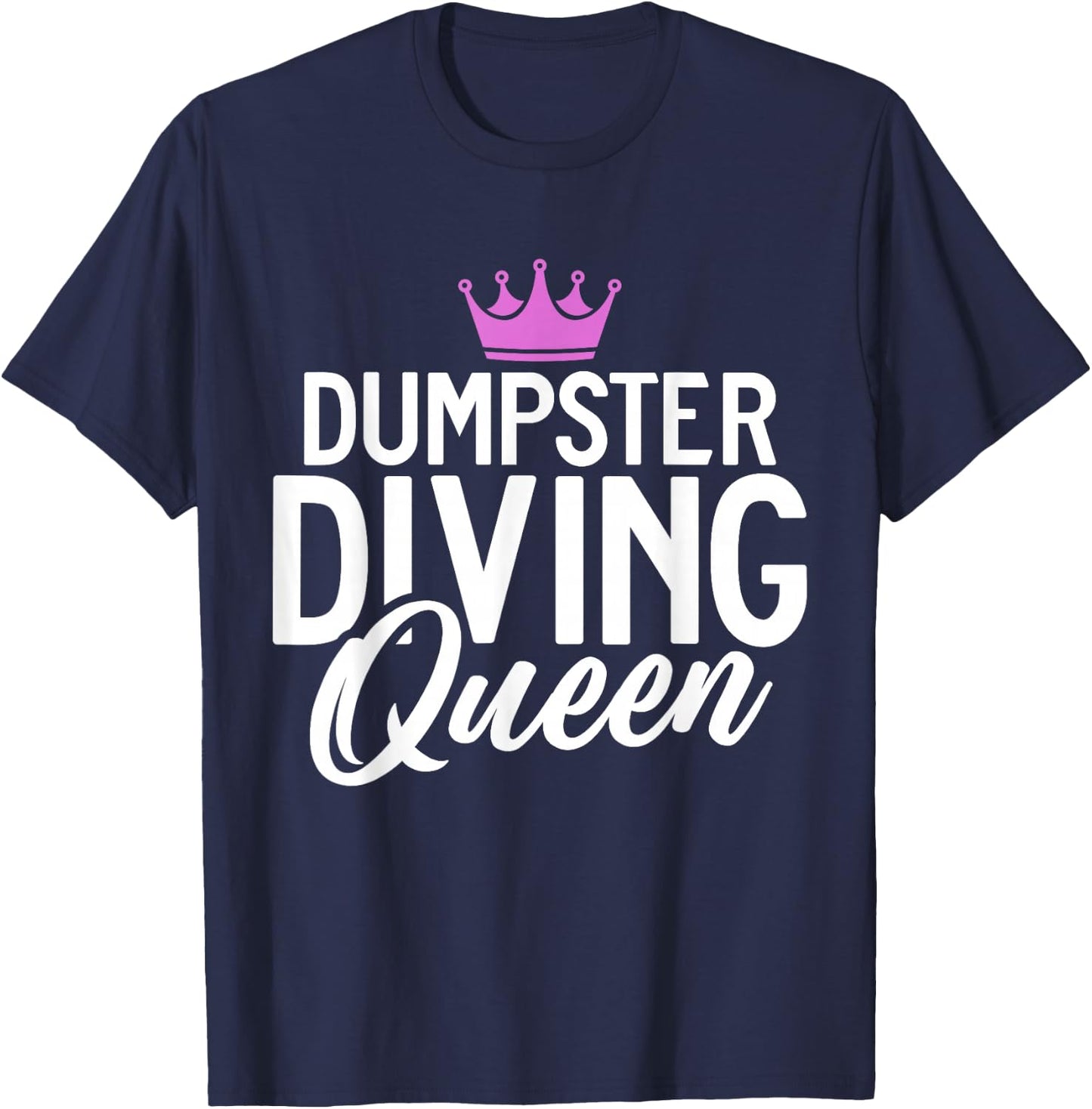 Dive Treasure Trash Hunting Garbage Dumpster Diving Queen T-Shirt - T-Shirt | Navy