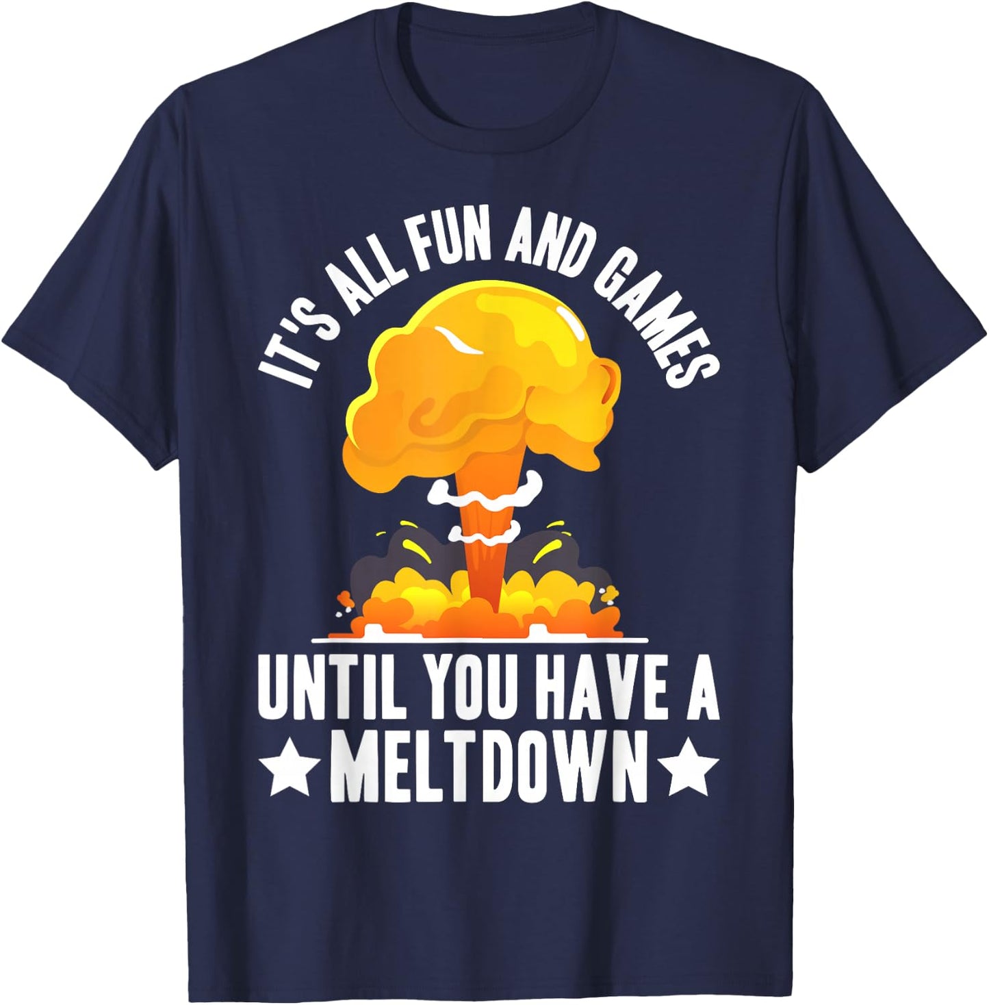 Nuclear Power Plant Fun Games Until You Have A Meltdown T-Shirt - T-Shirt | Navy