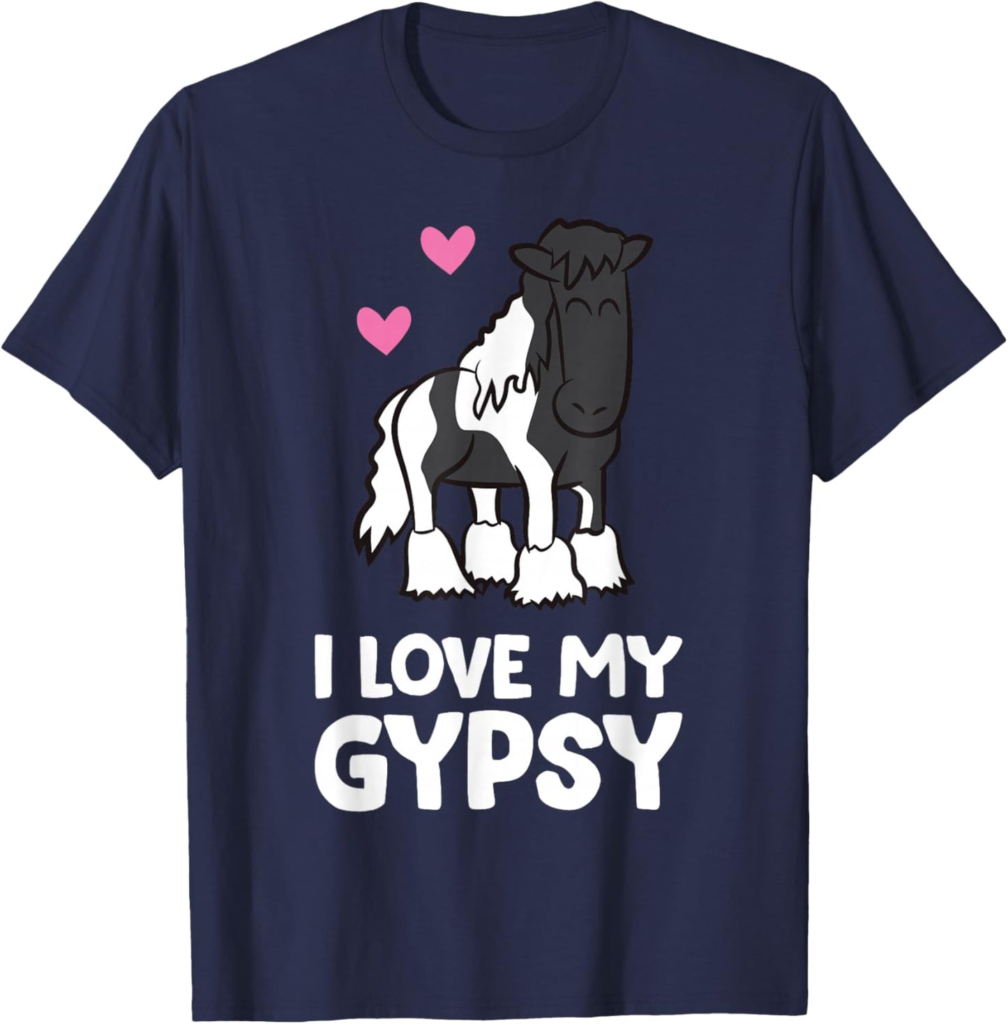 I Love My Gypsy Horse Funny Gypsy Vanner Owner T-Shirt - T-Shirt | Navy