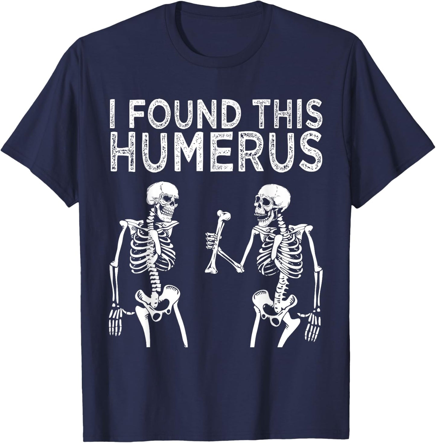 Funny I Found This Humerus Skeleton Halloween Costume T-Shirt - T-Shirt | Navy