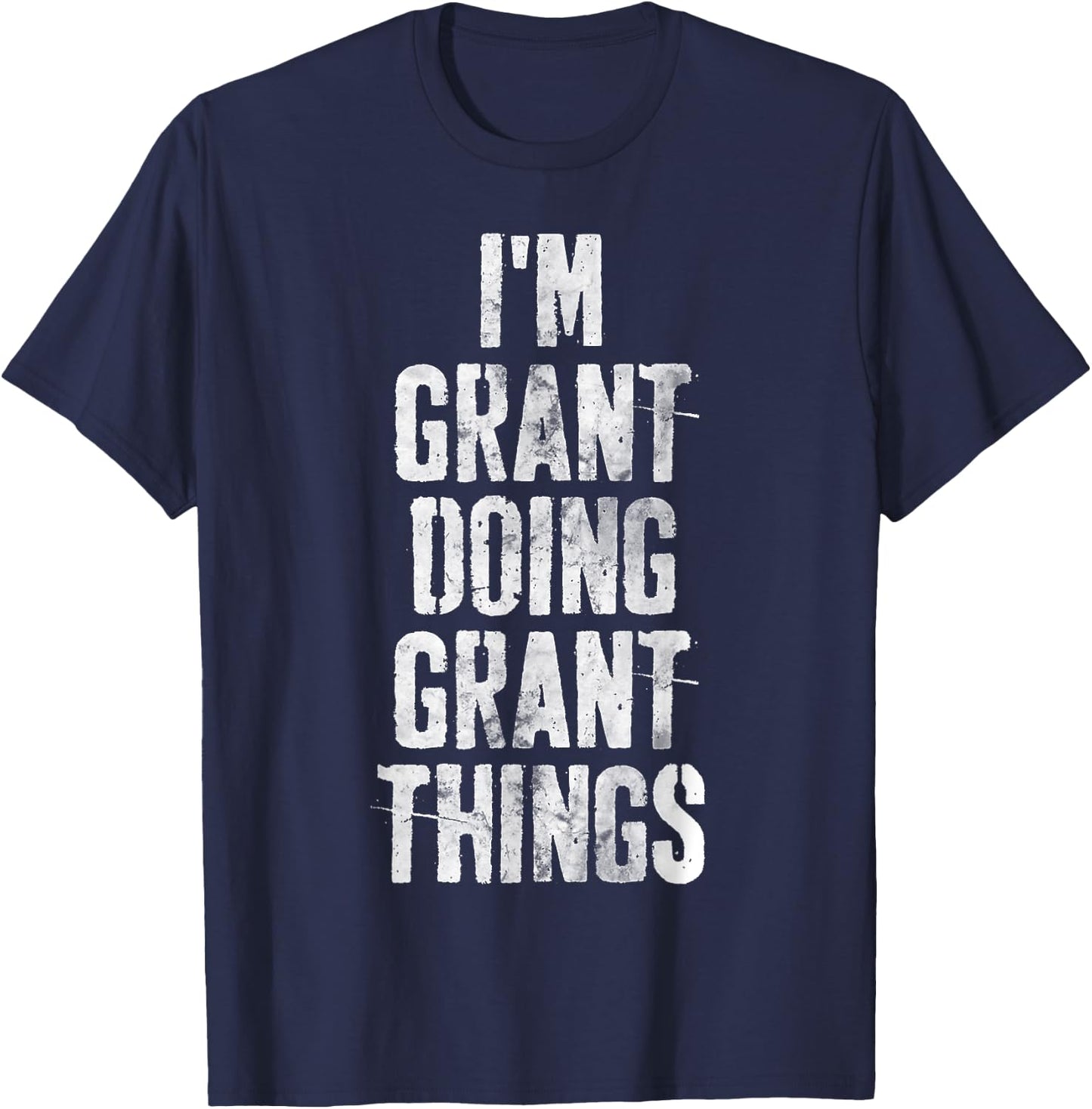 I'm Grant Doing Grant Things Shirt Personalized First Name T-Shirt - T-Shirt | Navy