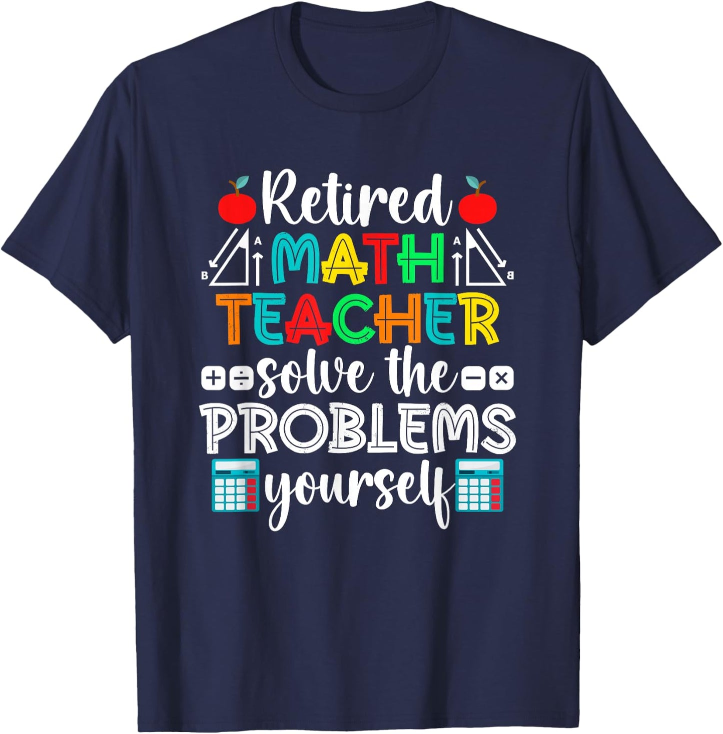 Funny Retired Math Teacher Retirement T-Shirt - T-Shirt | Navy