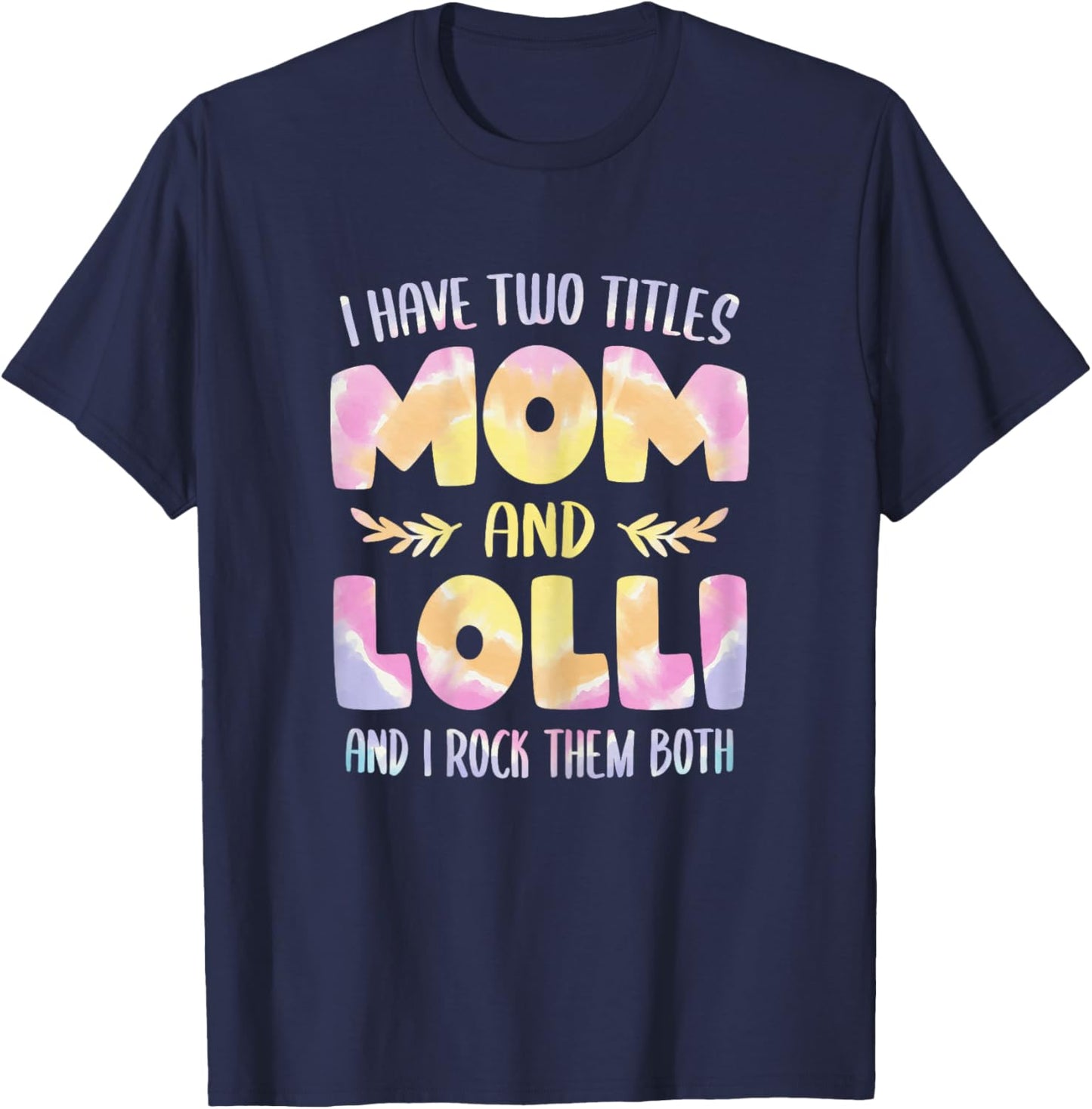 I have two Titles Mom and Lolli Grandma Mother's Day T-Shirt - T-Shirt | Navy