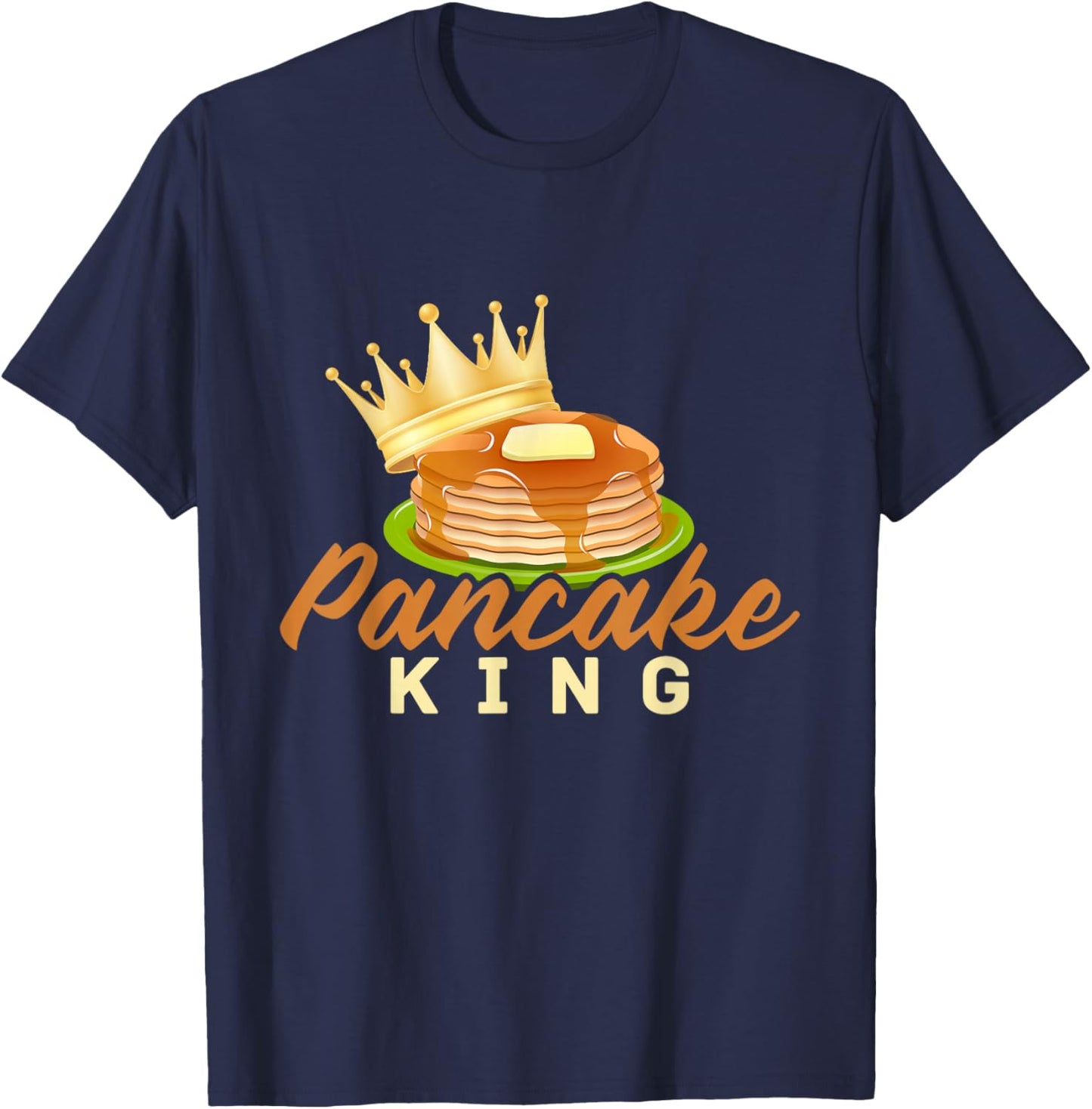 Pancake King Pancakes Maple Syrup Pancake Day T-Shirt - T-Shirt | Navy