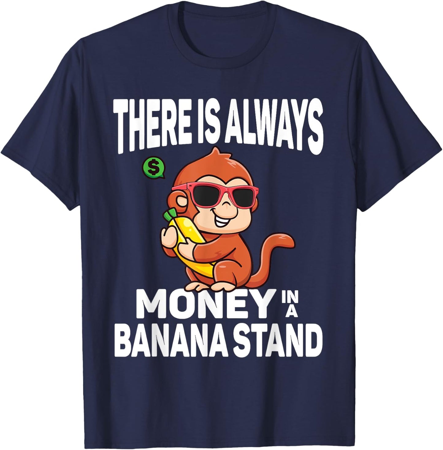 There Is Always Money In Banana Stand Funny Sarcastic Quote T-Shirt - T-Shirt | Navy