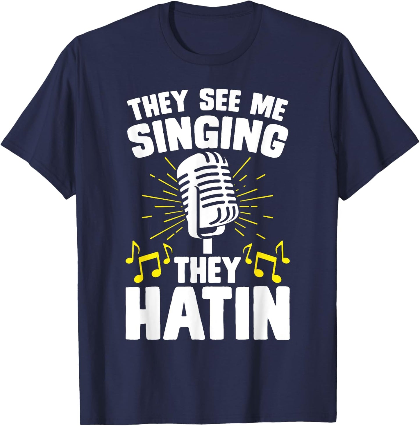 They See Me Singing They Hatin T-Shirt - T-Shirt | Navy