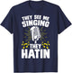 They See Me Singing They Hatin T-Shirt - T-Shirt | Navy