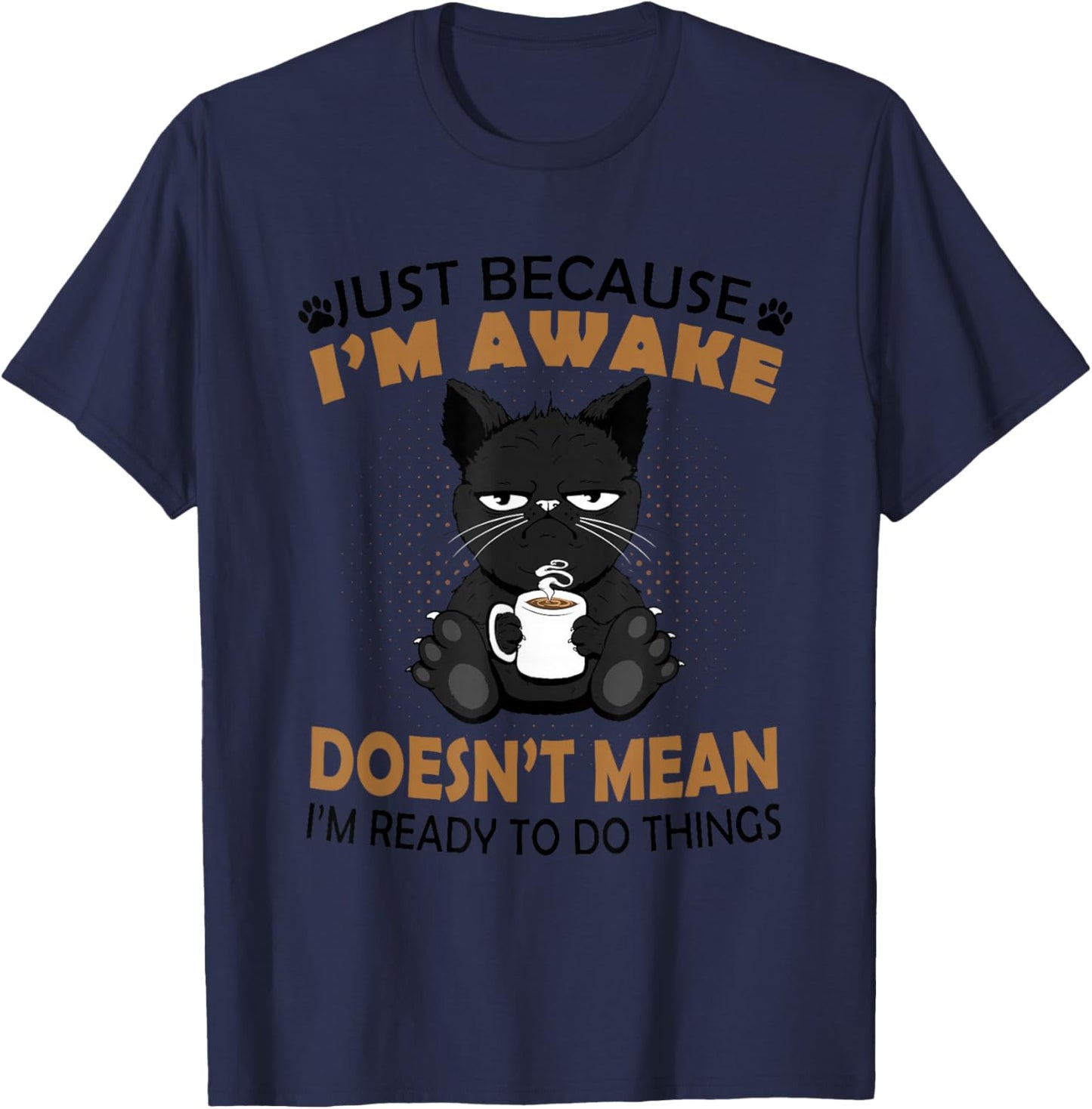 Just Because I'm Awake Funny Black Coffee Cat Lover T-Shirt - T-Shirt | Navy