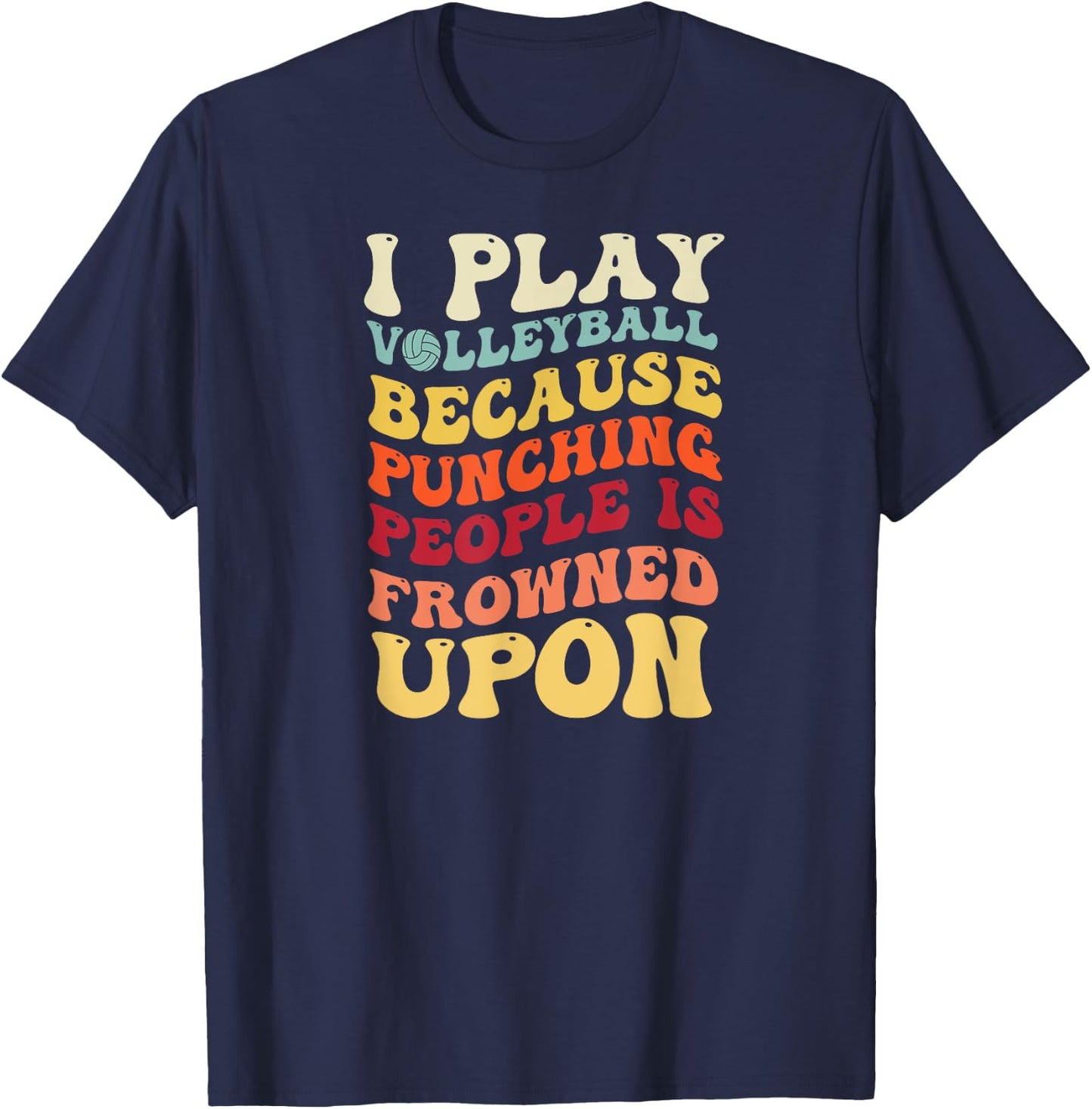 I Play Volleyball Because Punching People Is Frowned Upon T-Shirt - T-Shirt | Navy