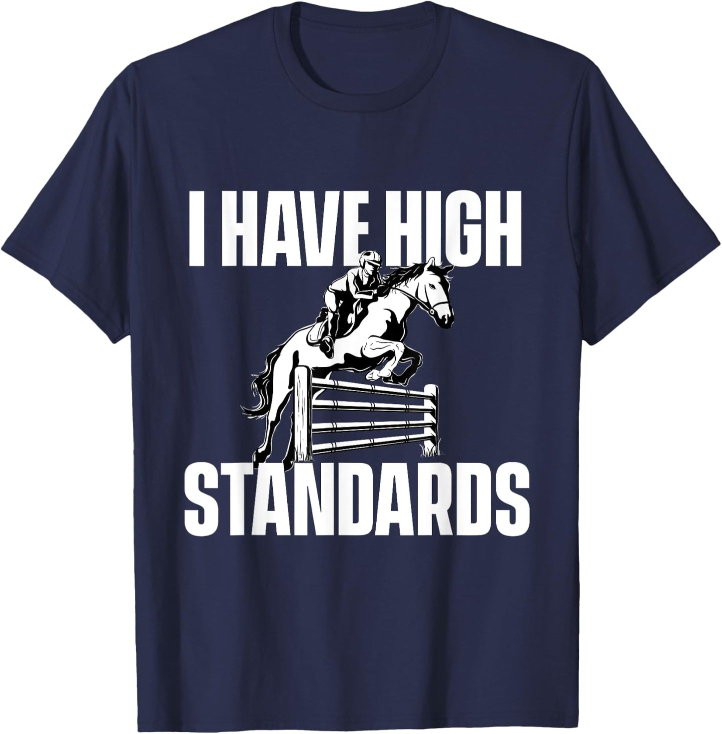 I Have High Standards - Horses Horseman Equestrian Riding T-Shirt - T-Shirt | Navy