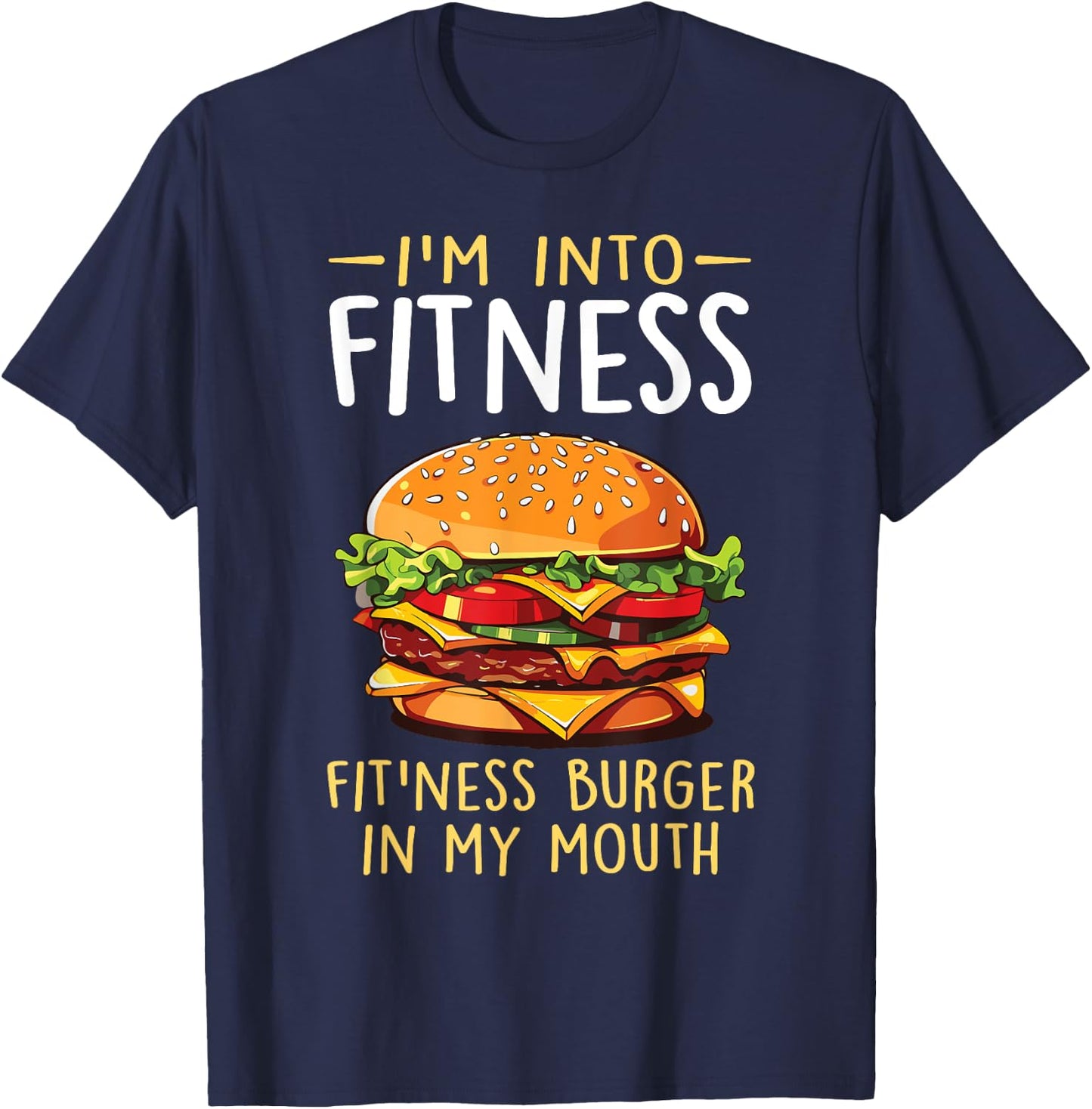 I'm into Fitness Burger in My Mouth Funny Cheeseburger T-Shirt - T-Shirt | Navy