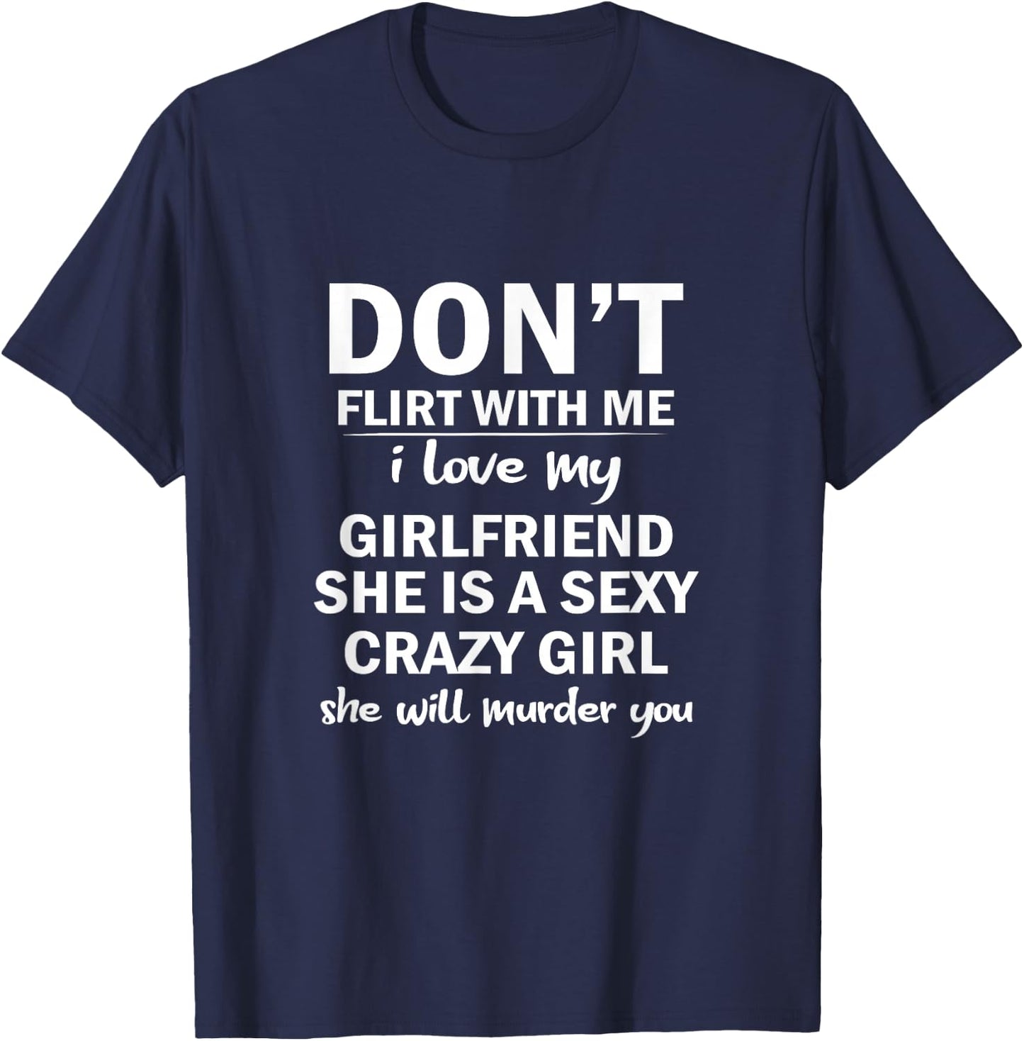 Don't Flirt with Me My Girlfriend Is Crazy Funny T-Shirt - T-Shirt | Navy