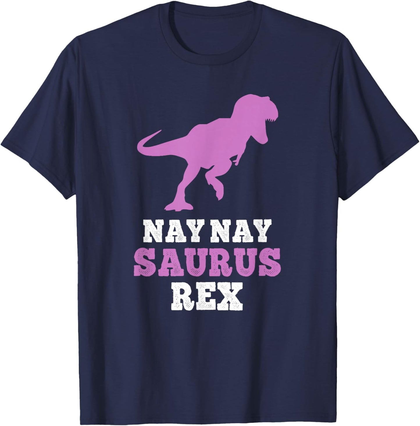 Nay-Nay-Saurus Rex Dino Dinosaur NayNaySaurus Funny NayNay T-Shirt - T-Shirt | Navy