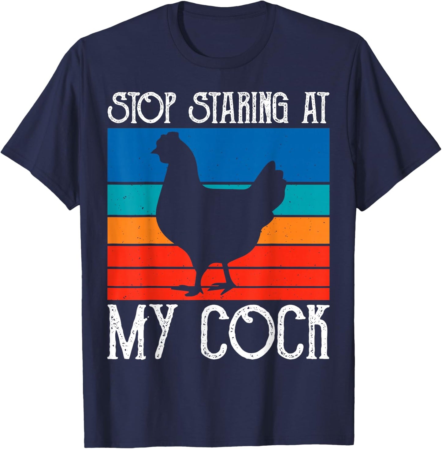 Stop Staring At My Cock Rooster Funny Chicken Lover Farming T-Shirt - T-Shirt | Navy