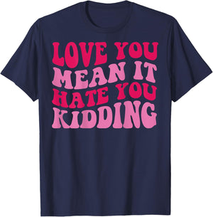 Love you mean it hate you kidding T-Shirt - T-Shirt | Navy