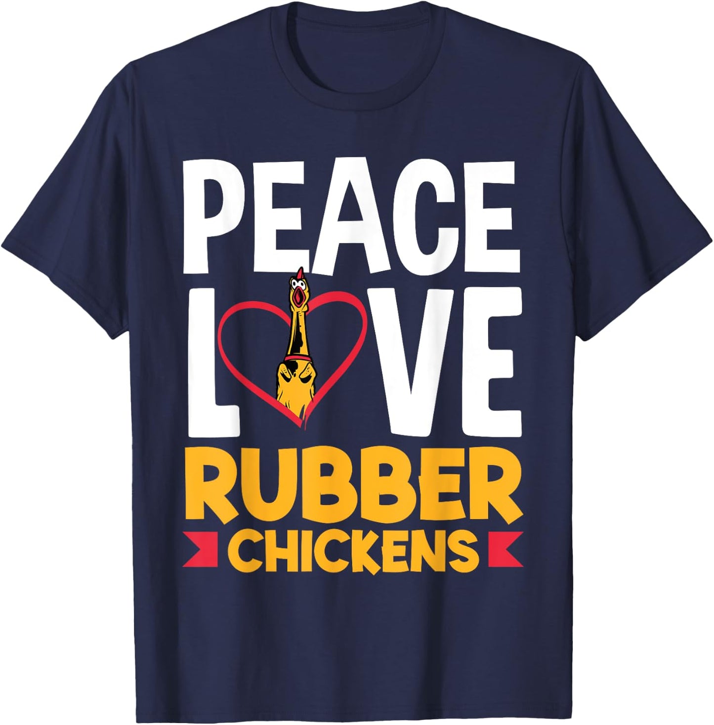 Rubber Chicken Peace Love Rubber Chicken T-Shirt - T-Shirt | Navy