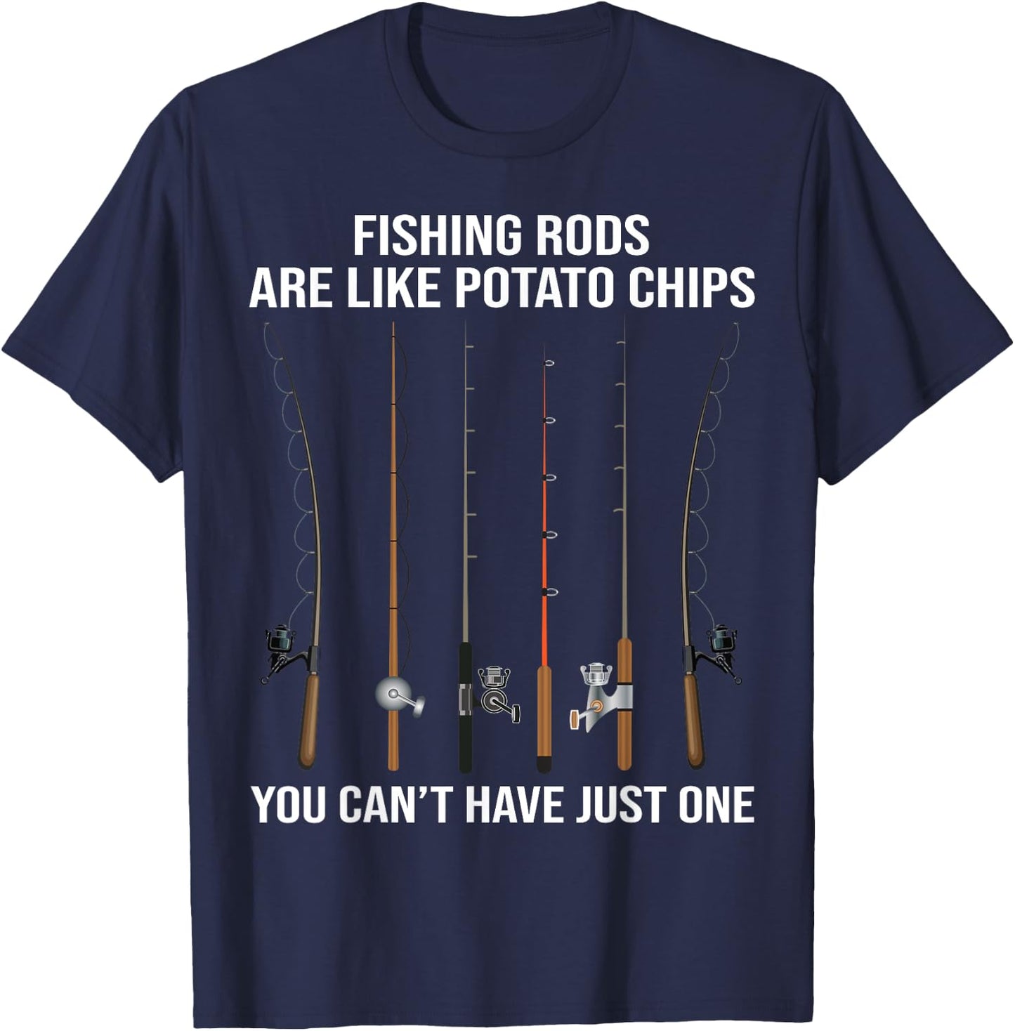 Fishing Rods Are Like Potato Chips You Can't Have Just One T-Shirt - T-Shirt | Navy
