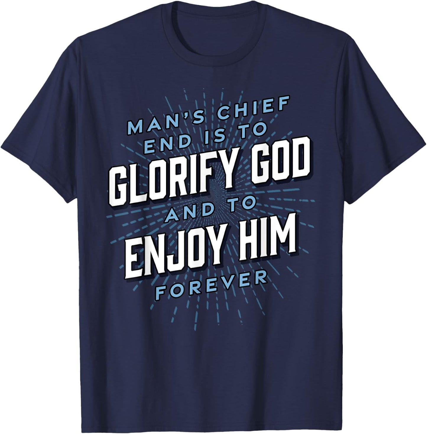 Man’s Chief End Westminster Christian Jesus Bible Verse T-Shirt - T-Shirt | Navy