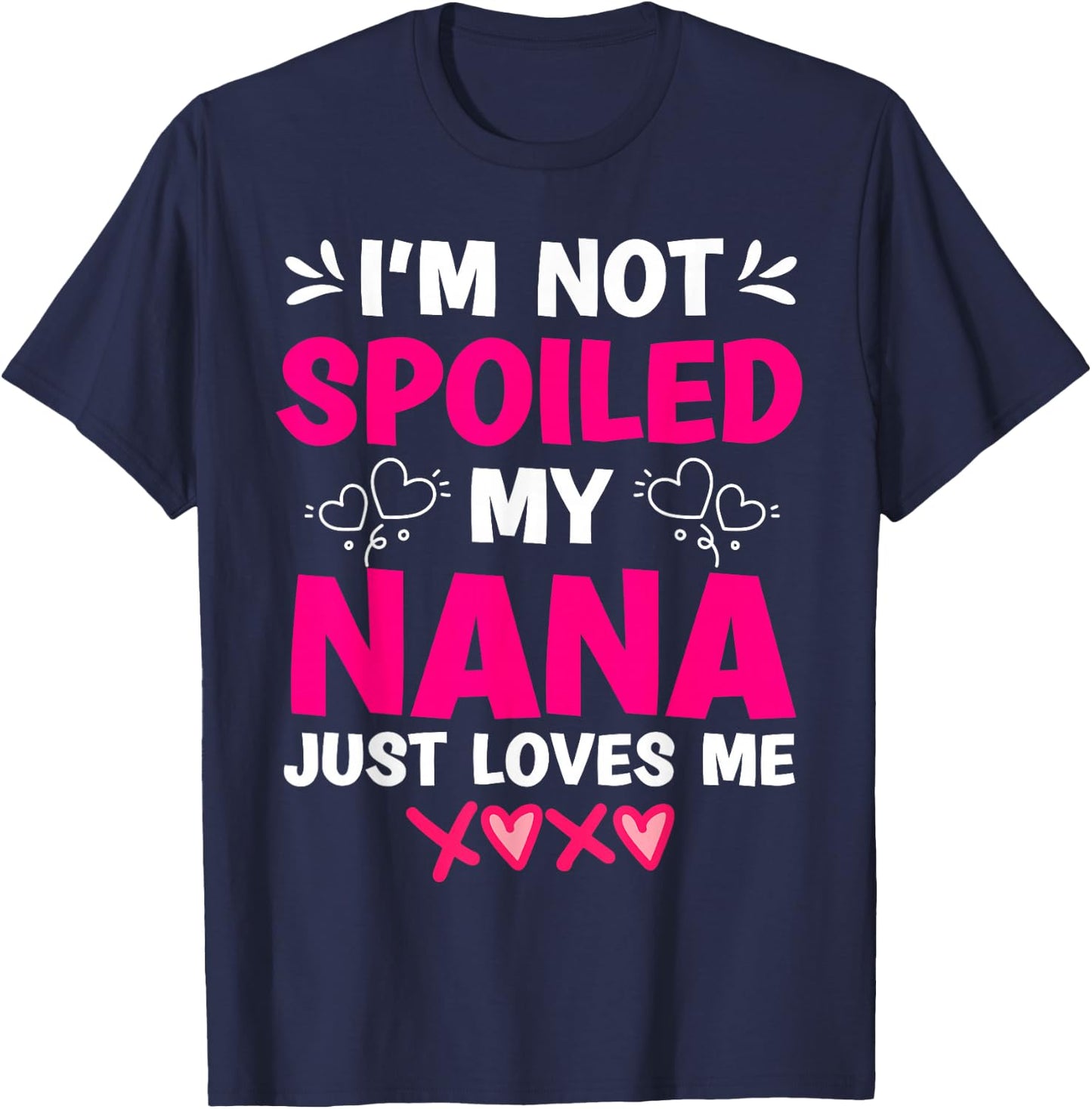 I'm Not Spoiled My Nana Just Loves Me My Granddaughter Girls T-Shirt - T-Shirt | Navy