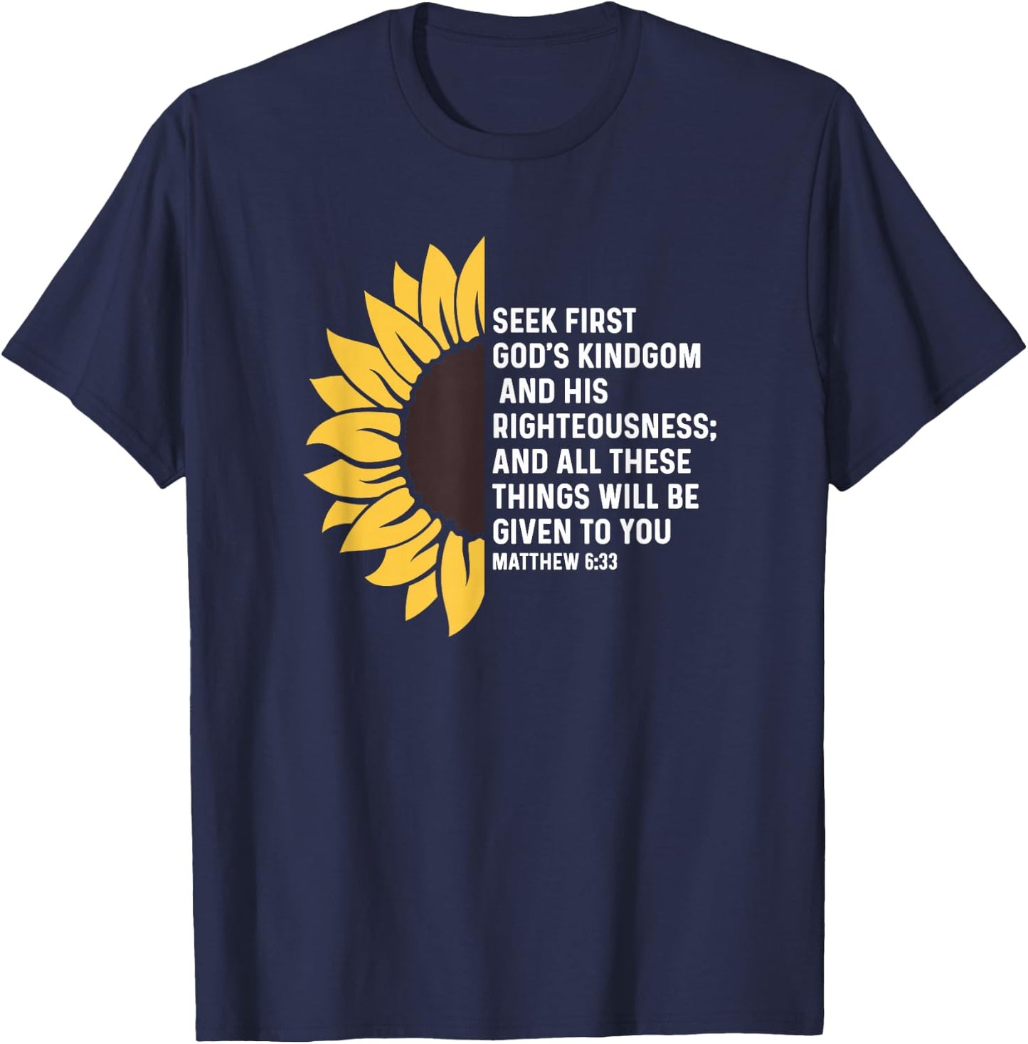 Matthew 6:33 6 33 God Jesus Seek Kingdom Righteousness T-Shirt - T-Shirt | Navy