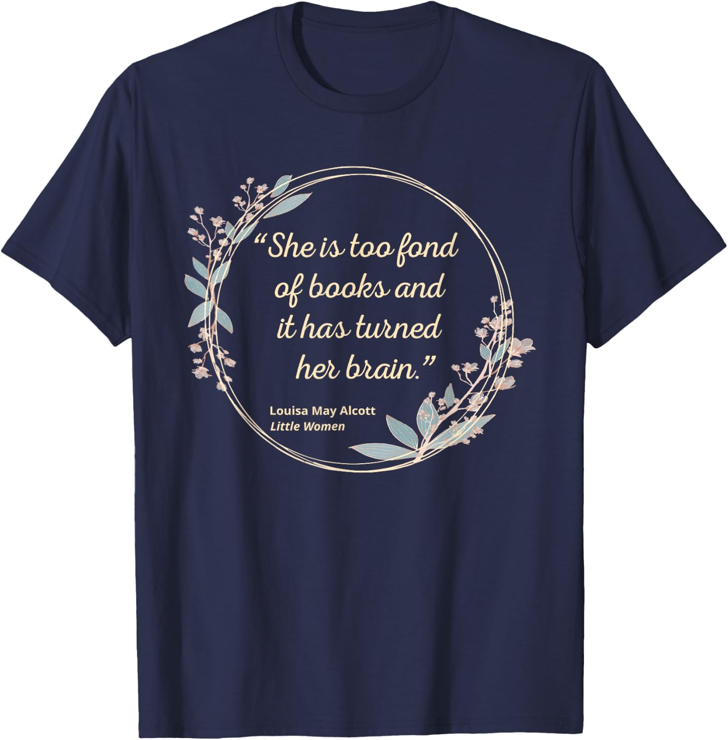 Louisa May Alcott Quote Too Fond of Books Little Women T-Shirt - T-Shirt | Navy