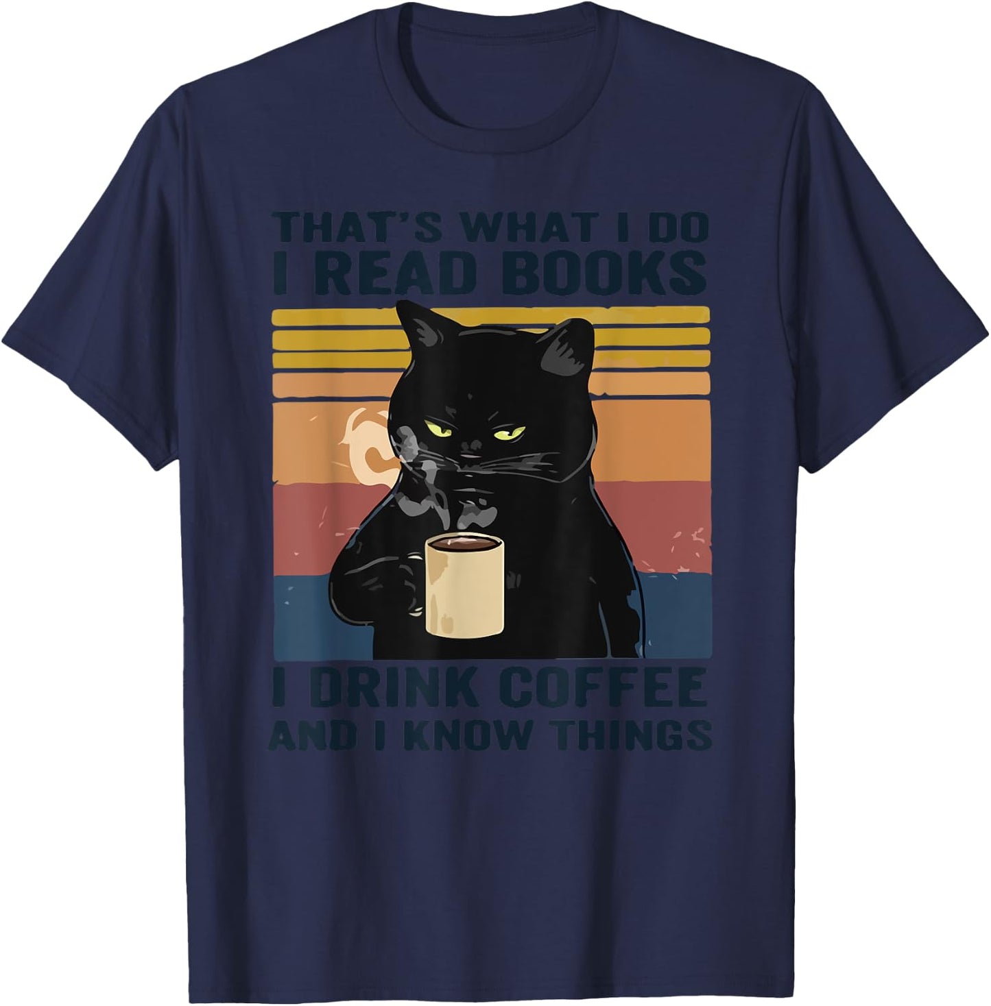 That's What I Do I Read Books I Drink Coffee I Know Things T-Shirt - T-Shirt | Navy
