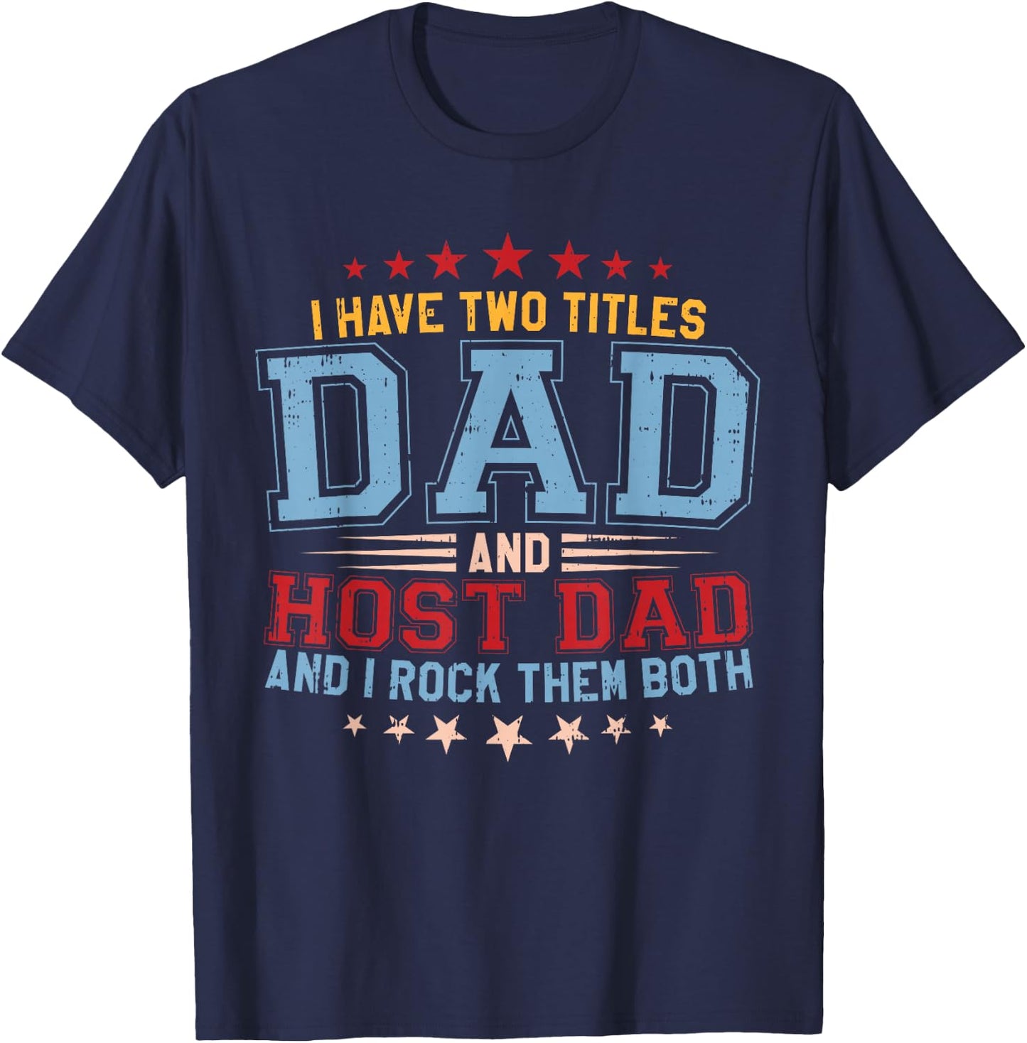 I Have Two Titles Dad And Host Dad And I Rock Them Both T-Shirt - T-Shirt | Navy