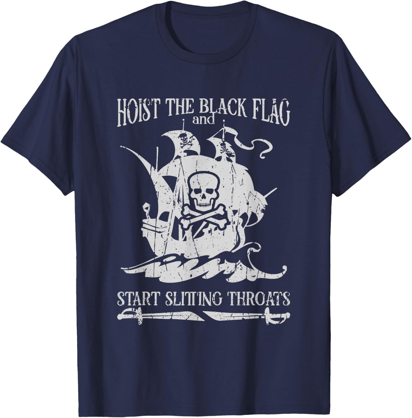 Hoist the black flag and start slitting throats! - Pirate T-Shirt - T-Shirt | Navy