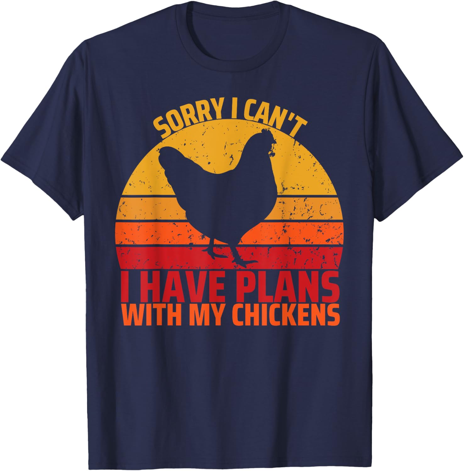 Sorry I Can't I Have Plans With My Chickens Funny Chicken T-Shirt - T-Shirt | Navy